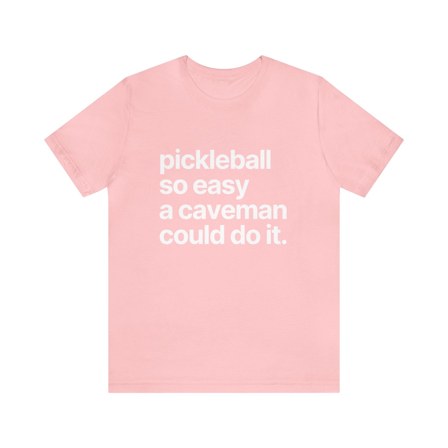 Pickleball So Easy A Caveman Could Do It. Bella+Canvas