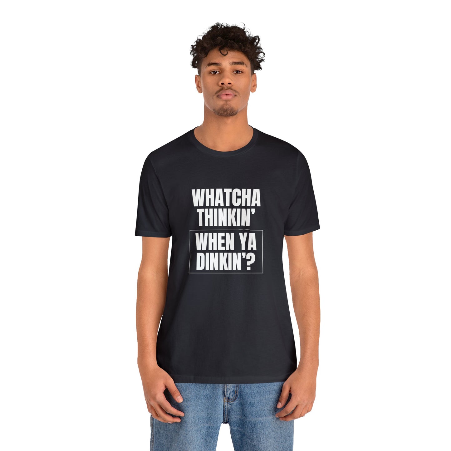 Whatcha Thinkin' When Ya Dinkin'? Bella+Canvas