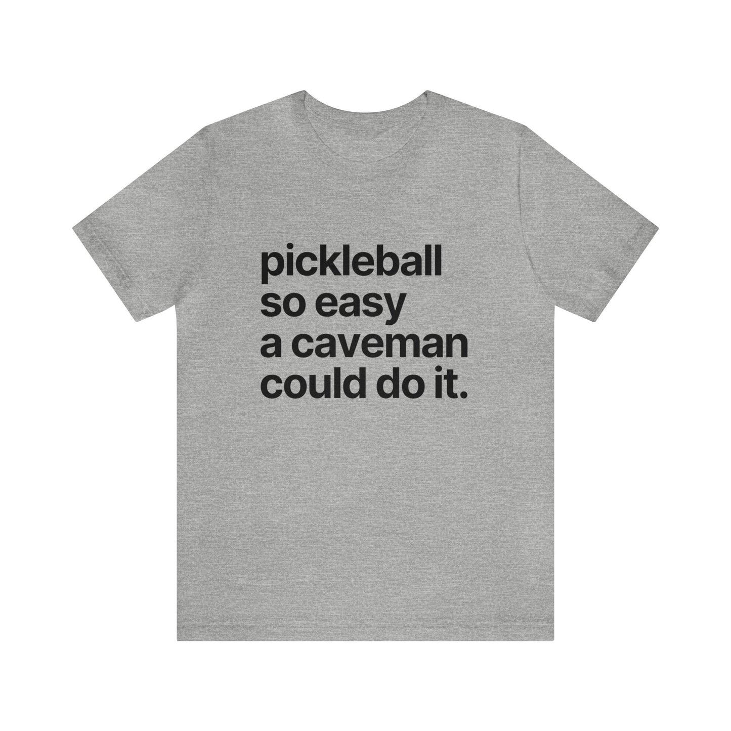Pickleball So Easy A Caveman Could Do It. Bella+Canvas