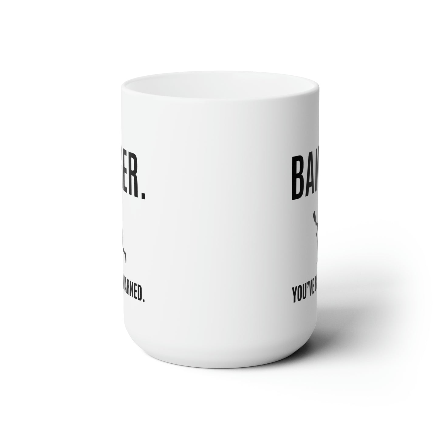 Banger. You've Been Warned. 15 Oz White Coffee Mug