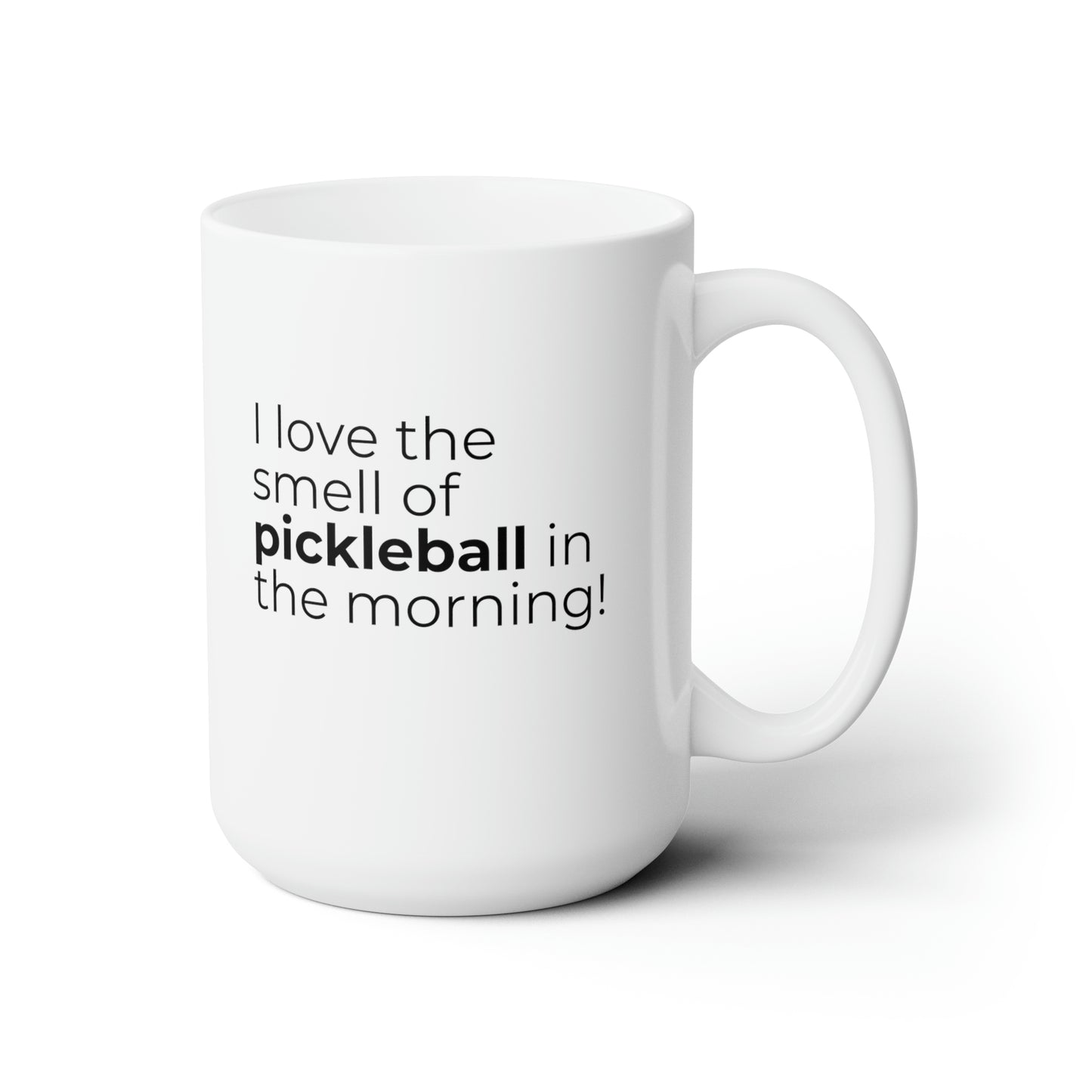 I Love The Smell Of Pickleball In The Morning 15 Oz White Coffee Mug