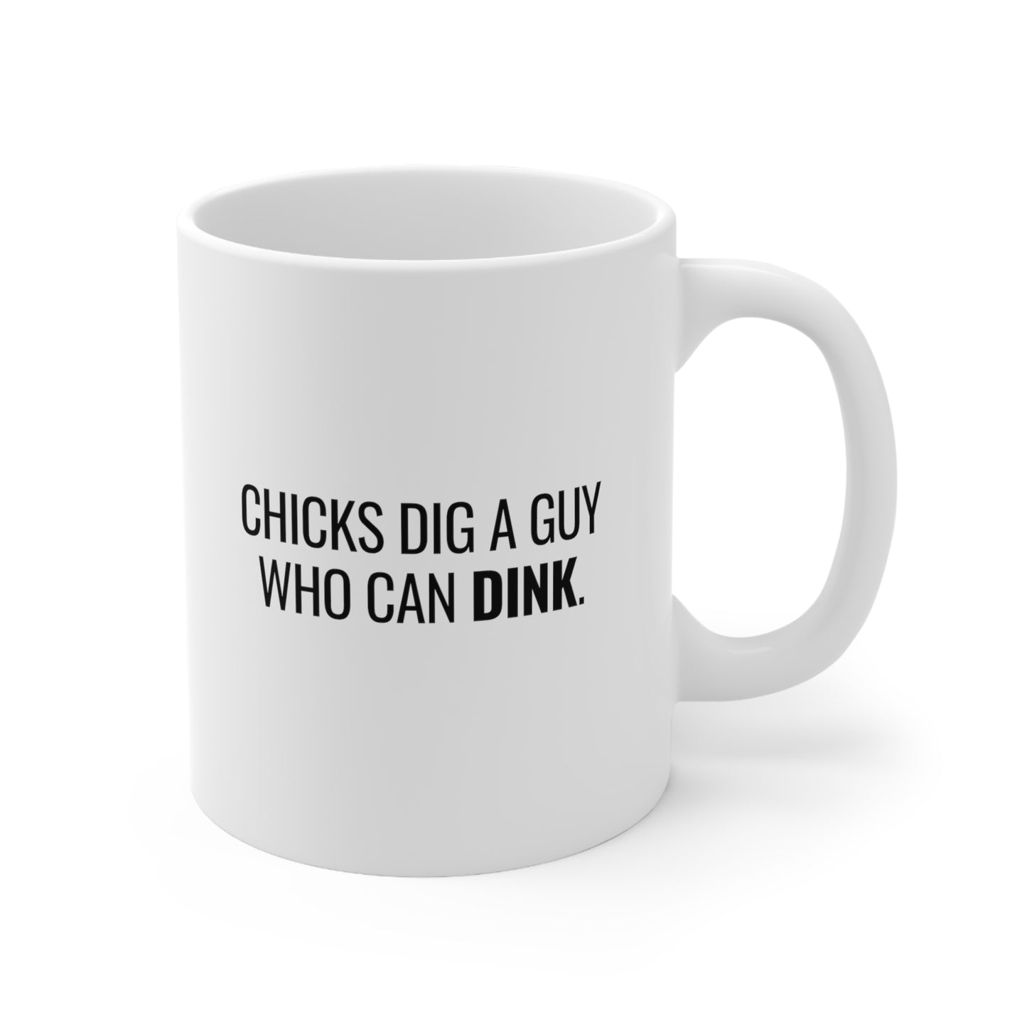 Chicks Dig A Guy Who Can Dink. 11 Oz White Coffee Mug