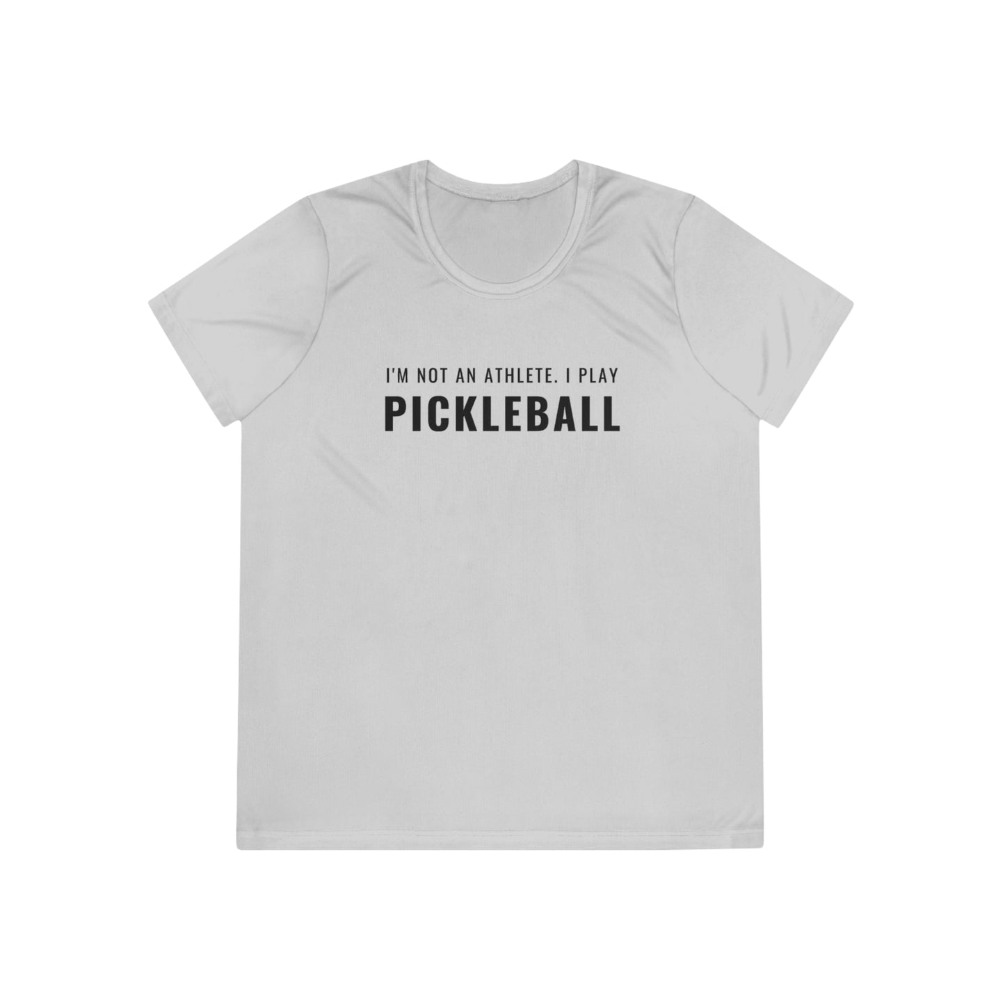 I'm Not An Athlete.  I Play Pickleball.  Women's Moisture Wicking