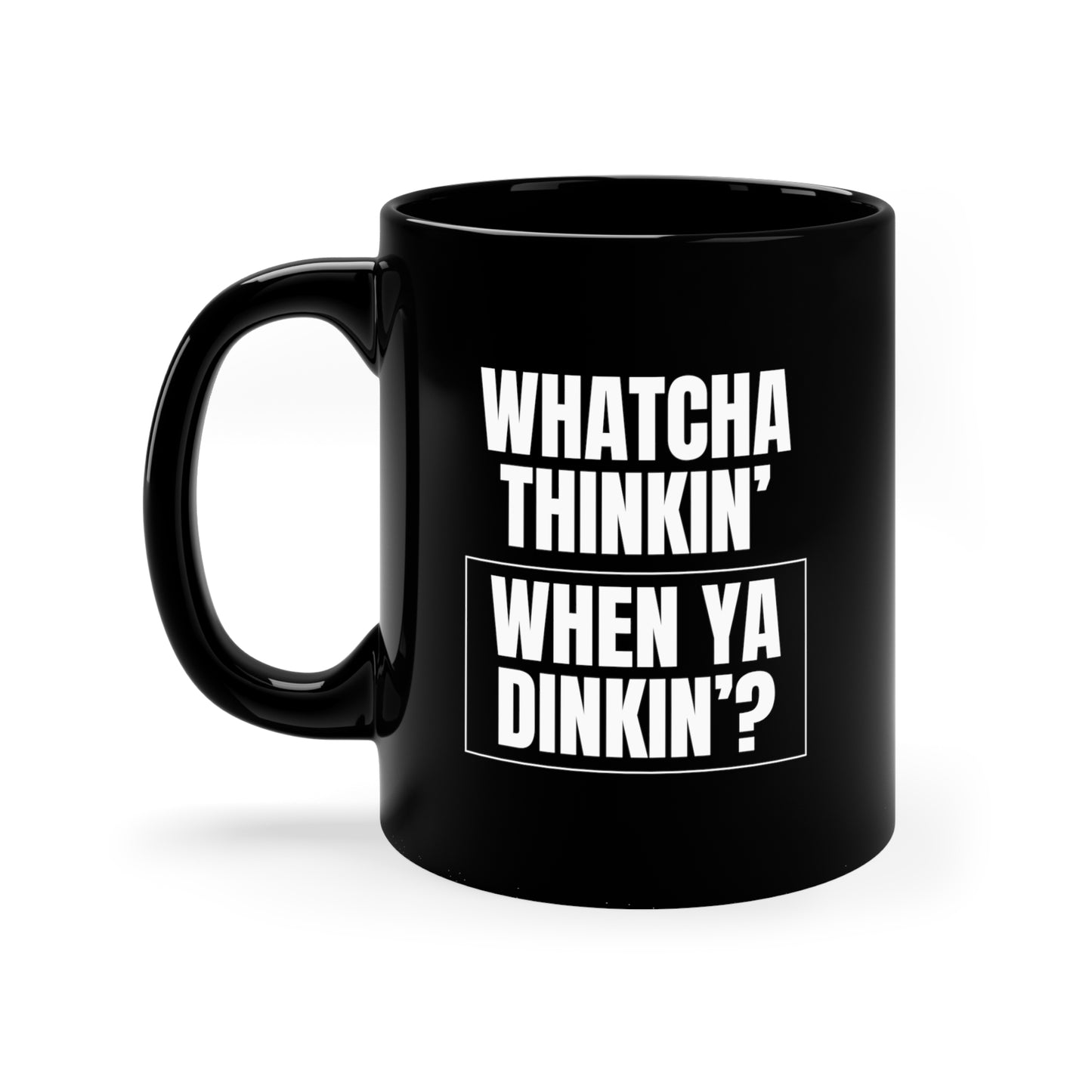 Whatcha Thinkin' When Ya Dinkin'? 11 Oz Black Coffee Mug