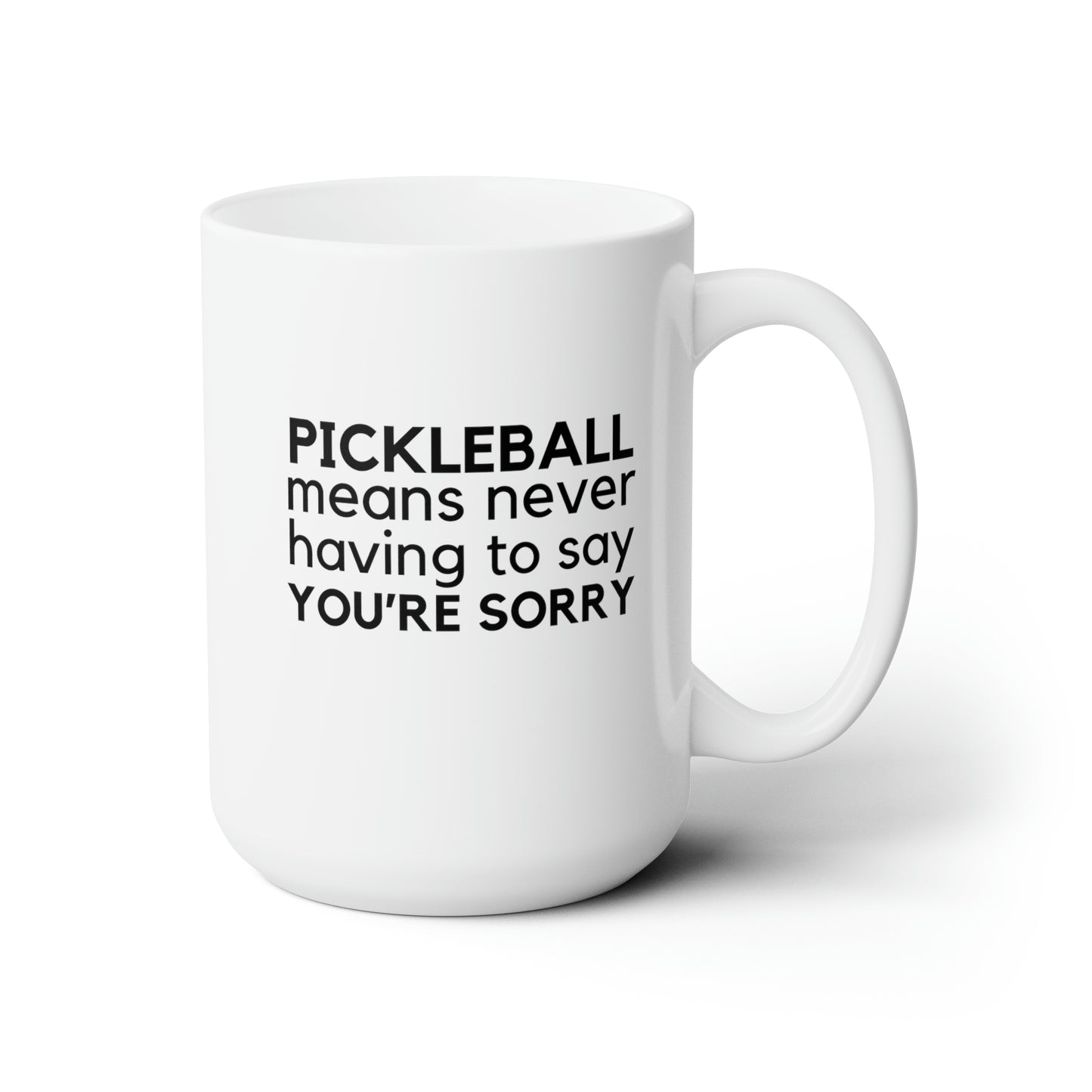 Pickleball Means Never Having To Say You're Sorry 15 Oz White Coffee Mug