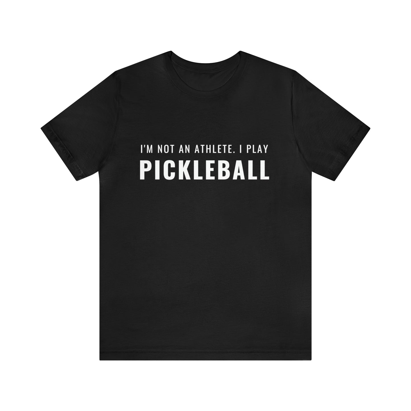 I'm Not An Athlete.  I Play Pickleball.  Bella+Canvas