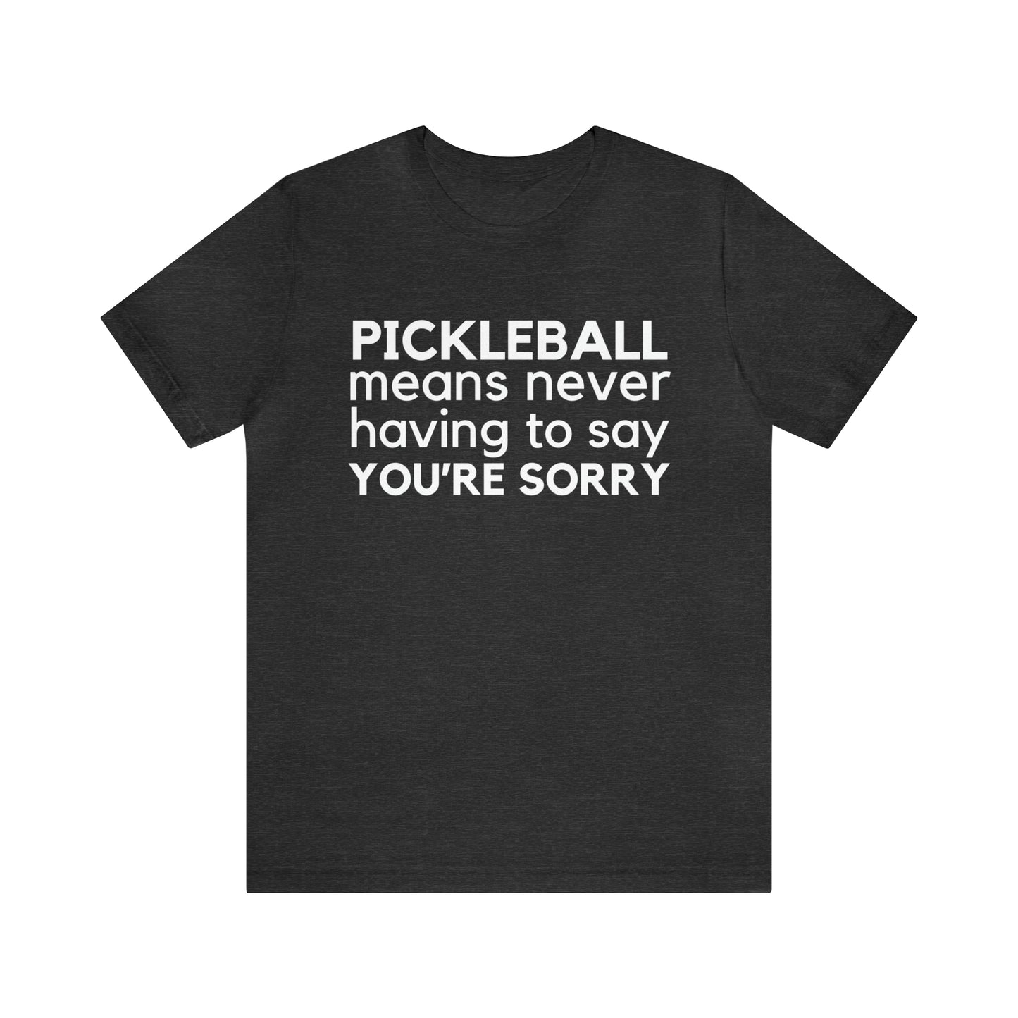 Pickleball Means Never Having To Say You're Sorry Bella+Canvas