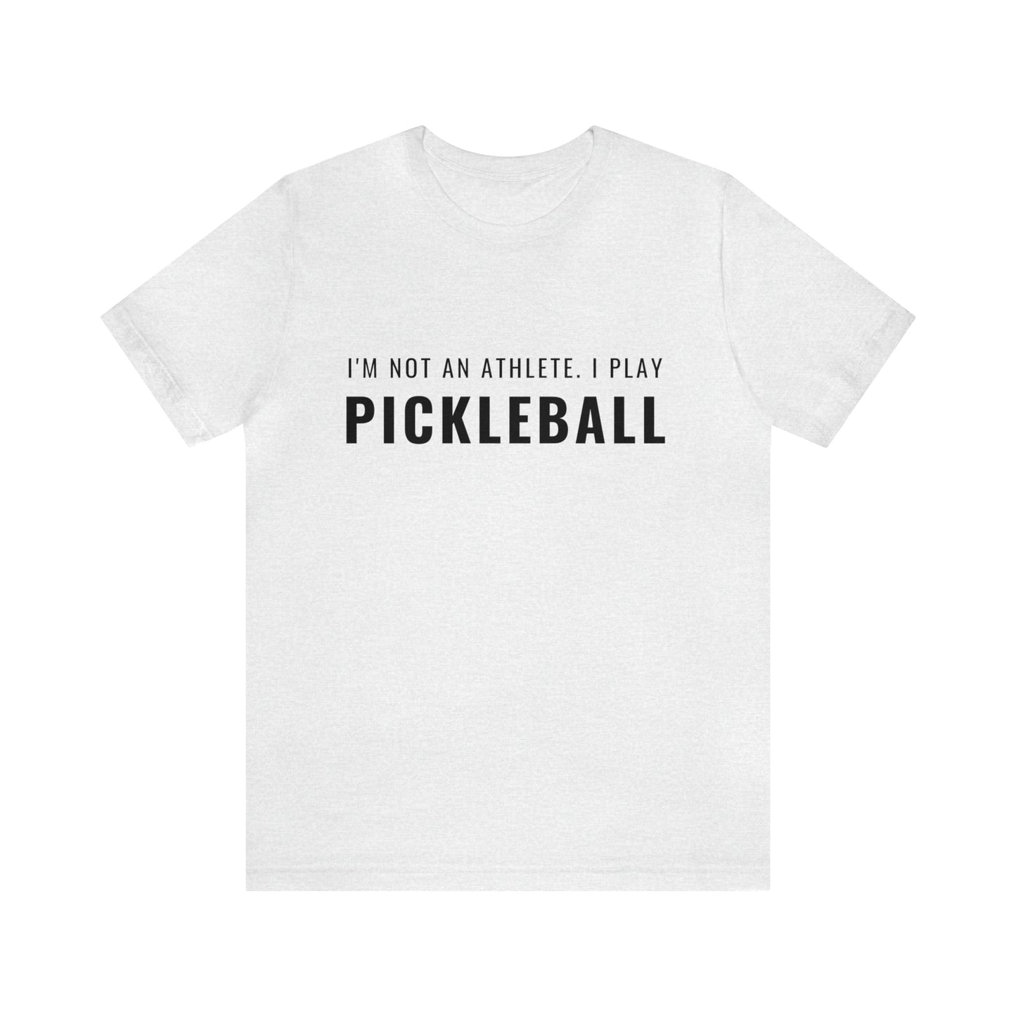 I'm Not An Athlete.  I Play Pickleball.  Bella+Canvas