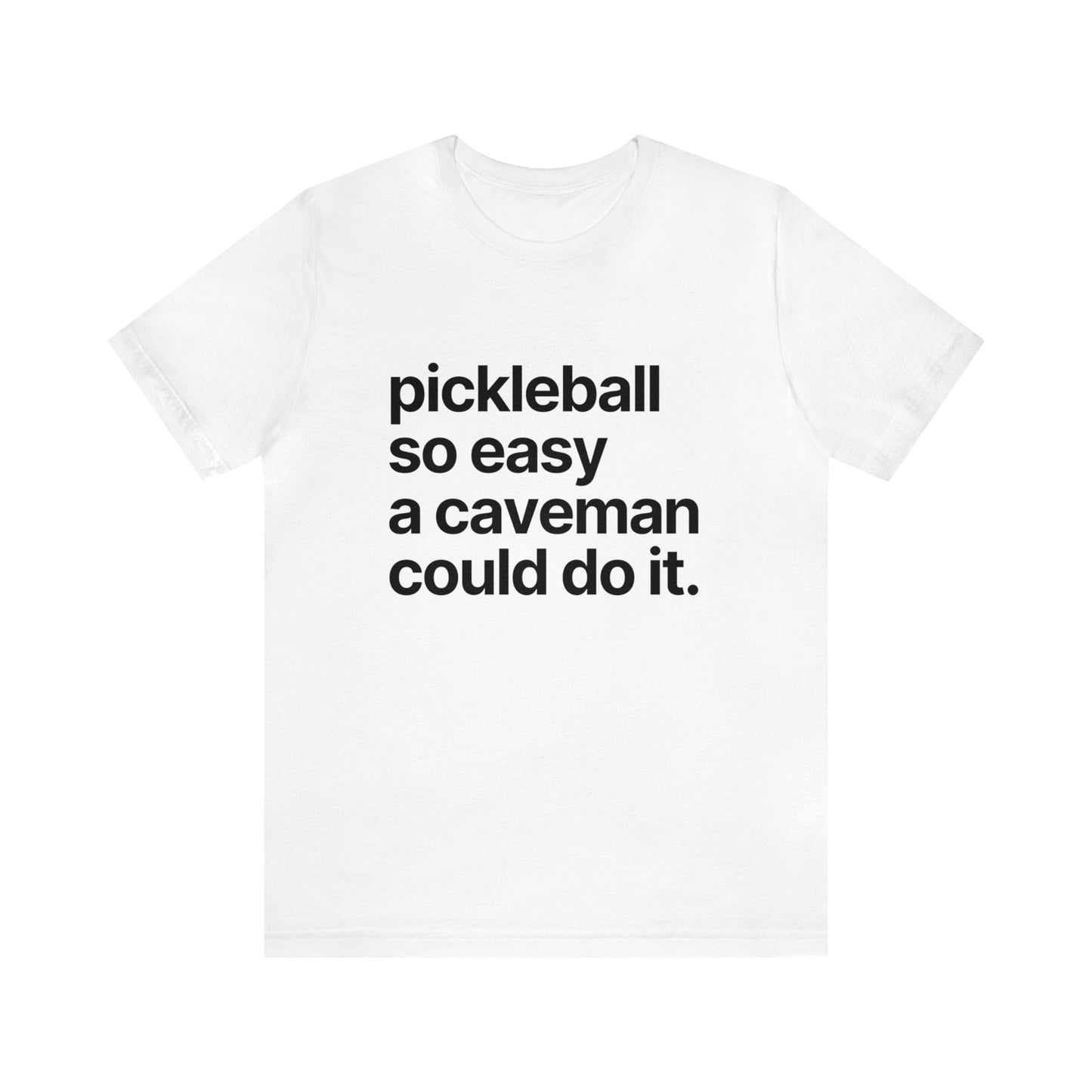 Pickleball So Easy A Caveman Could Do It. Bella+Canvas