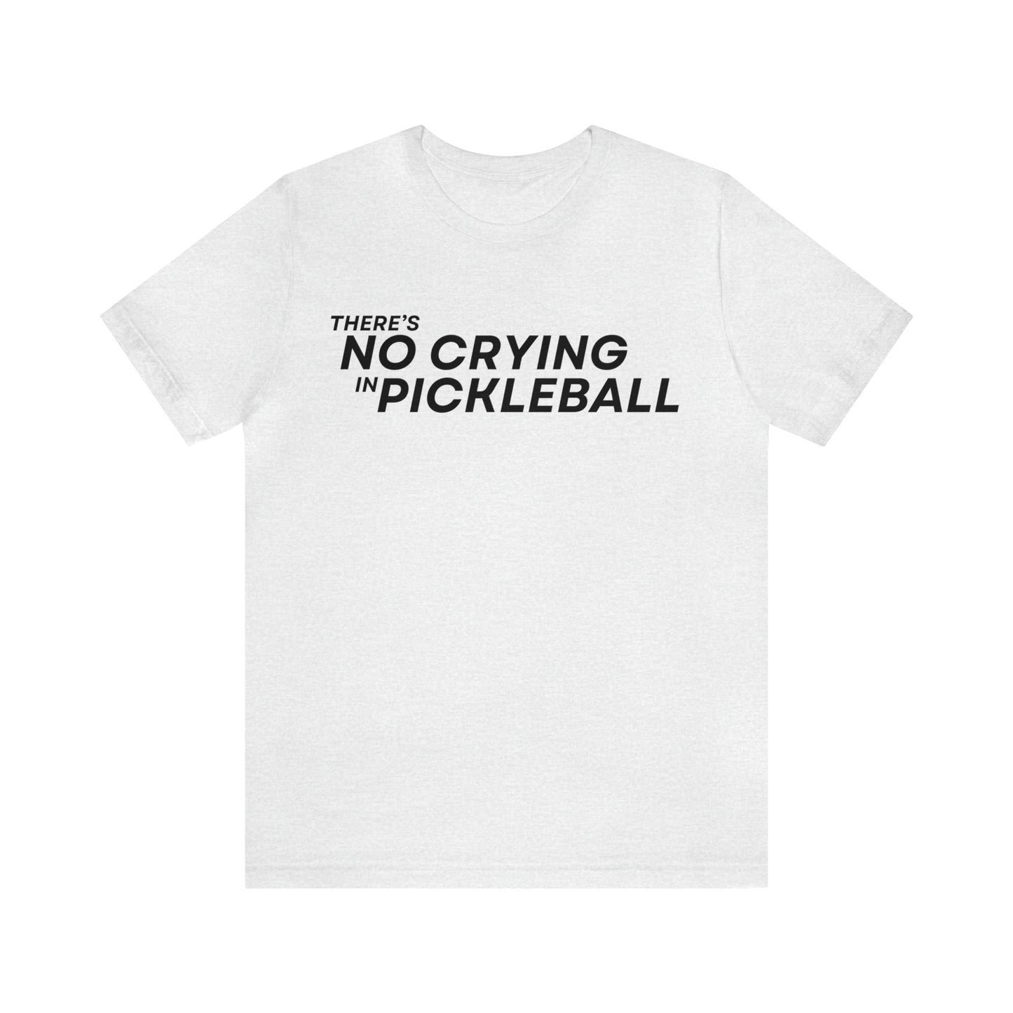 There's No Crying In Pickleball Bella+Canvas