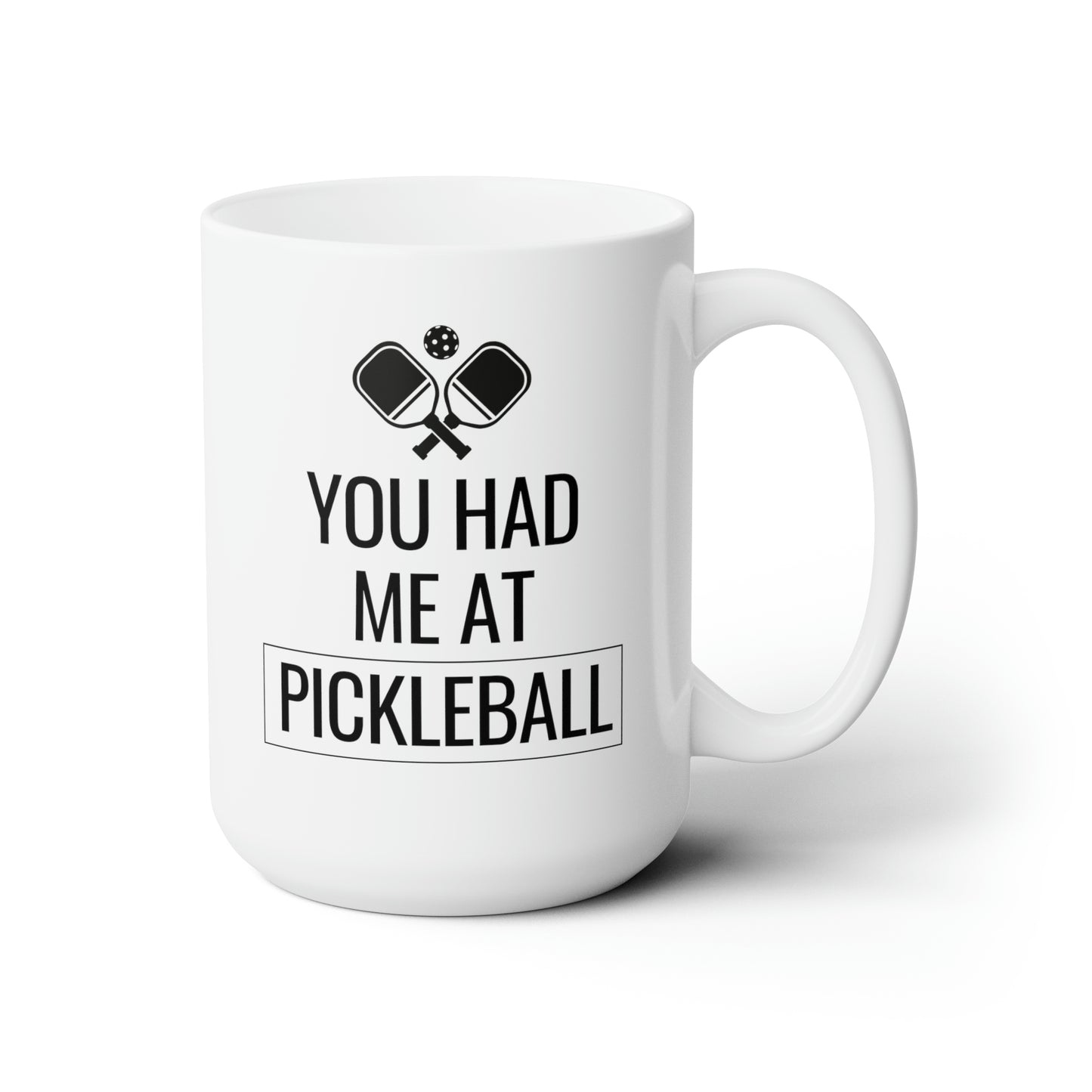 You Had Me At Pickleball 15 Oz White Coffee Mug