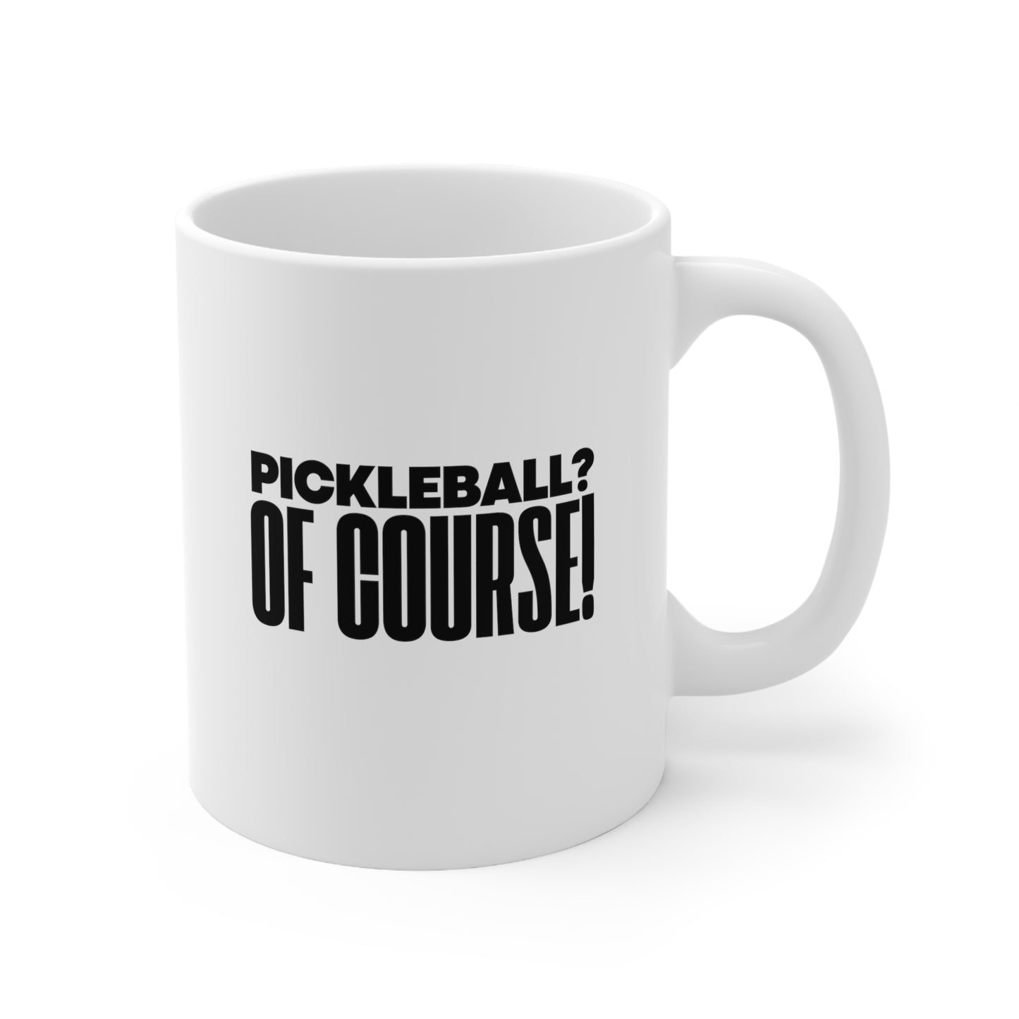 Pickleball? Of Course! 11 Oz White Coffee Mug