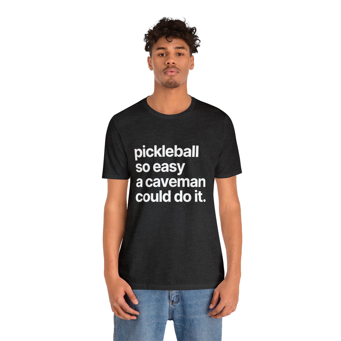 Pickleball So Easy A Caveman Could Do It. Bella+Canvas