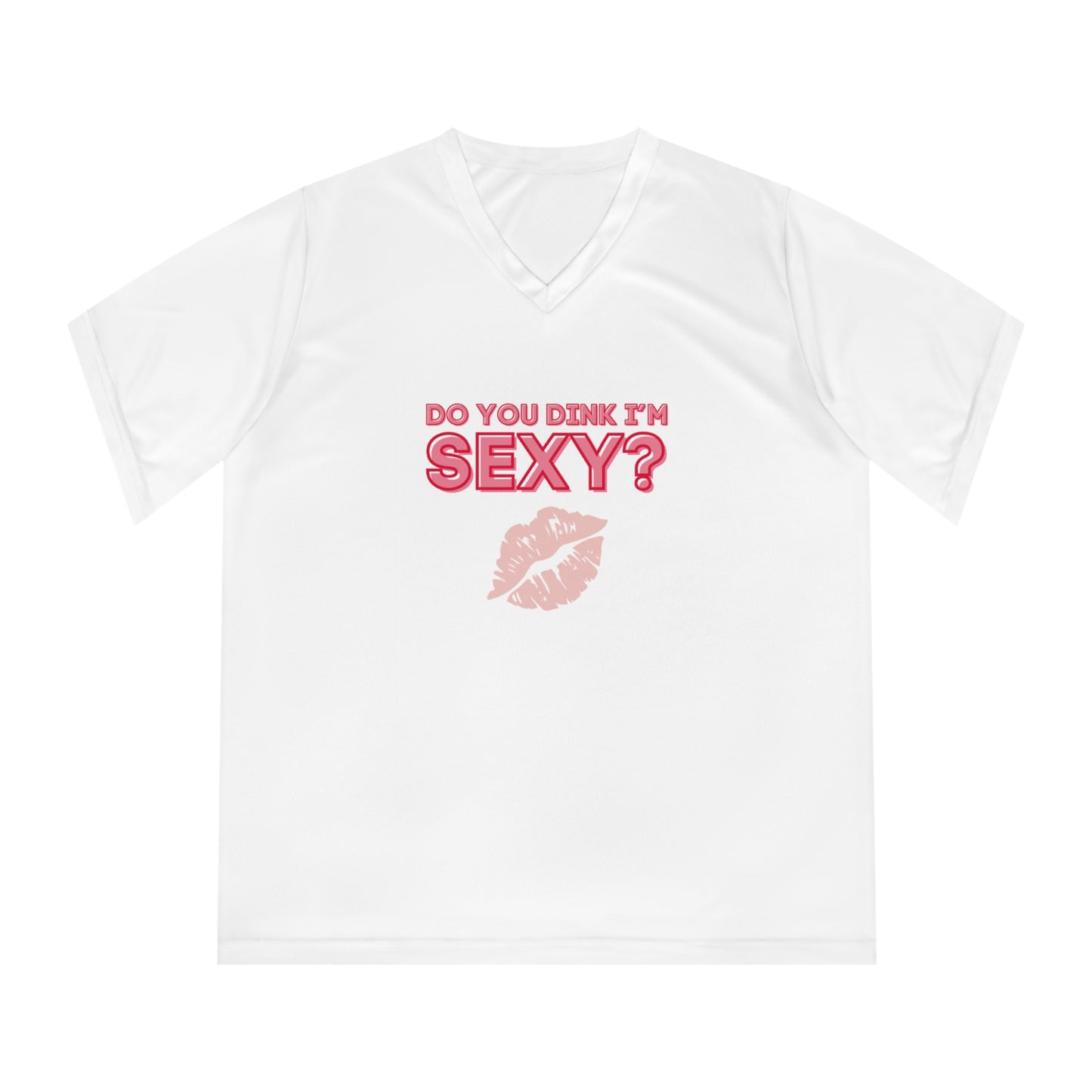 Do You Dink I'm Sexy? Color Imprint Women's Performance V-Neck