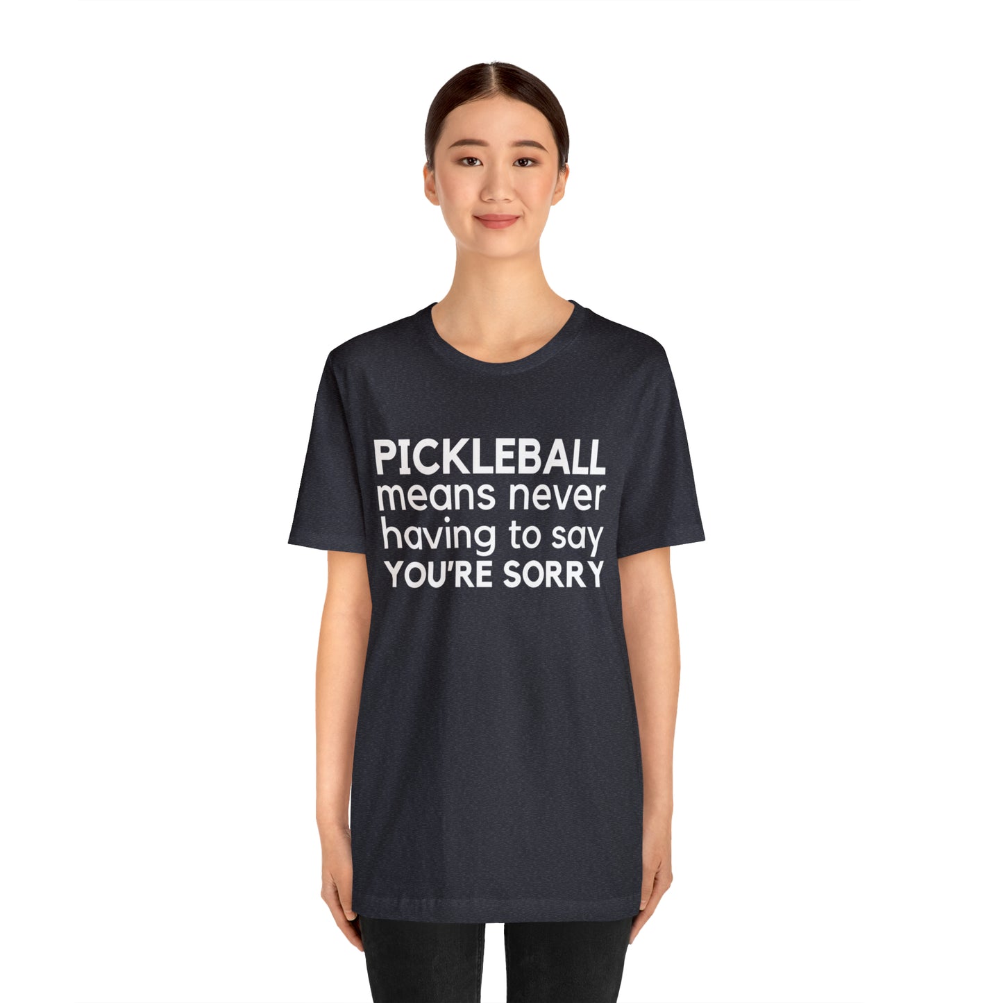 Pickleball Means Never Having To Say You're Sorry Bella+Canvas