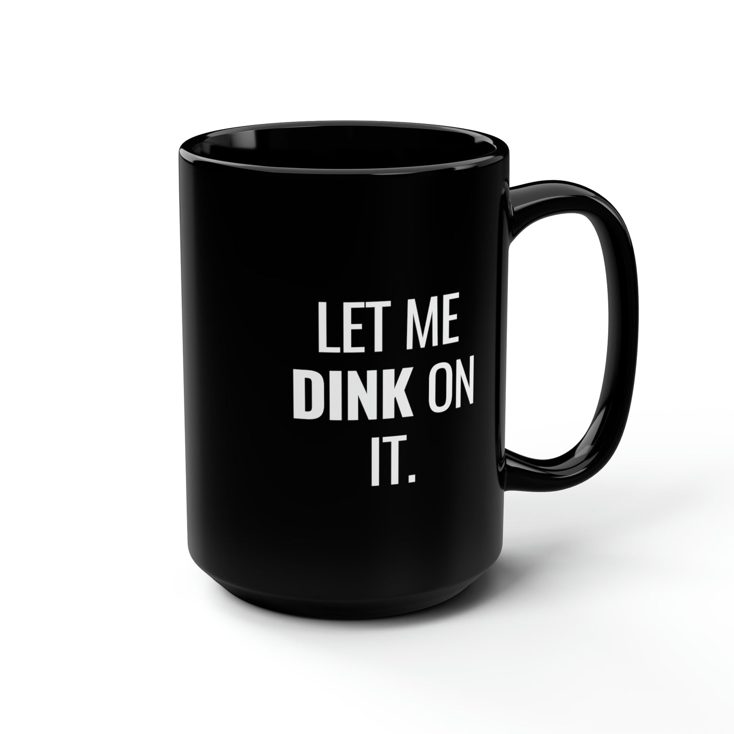 Let Me Dink On It 15 Oz Black Coffee Mug