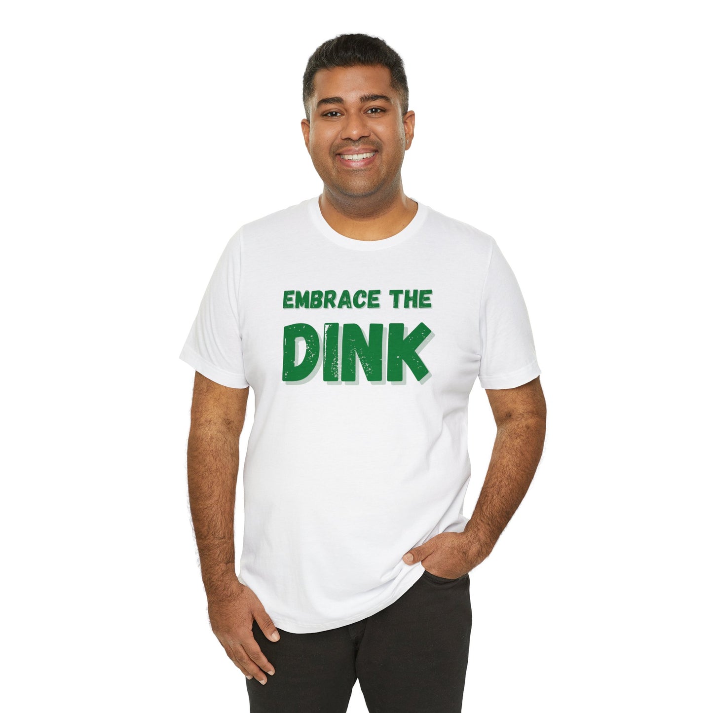 Embrace The Dink. Color Imprint. Bella+Canvas