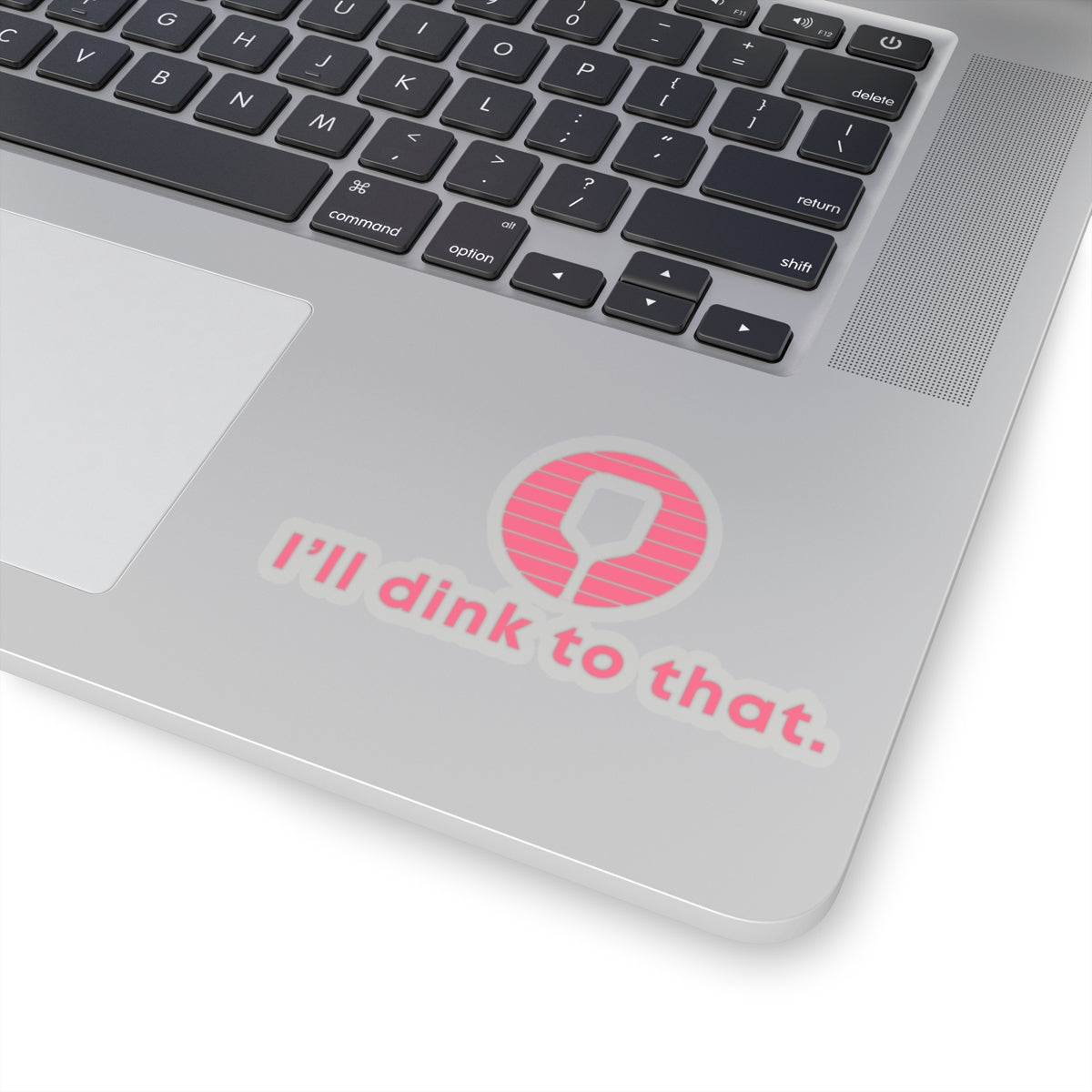 I'll Dink To That. Kiss Cut Sticker