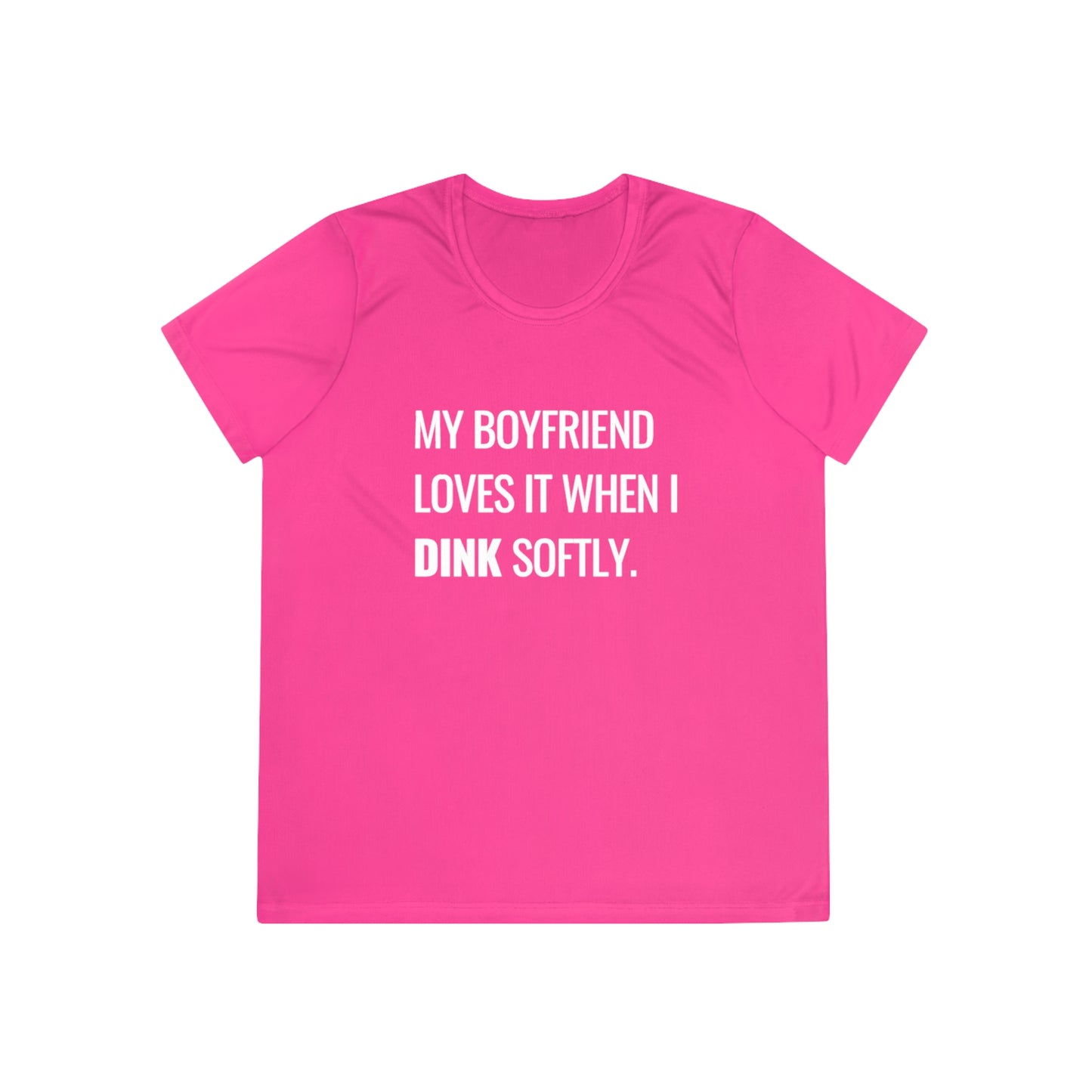 My Boyfriend Loves It When I DINK Softly Women's Moisture Wicking