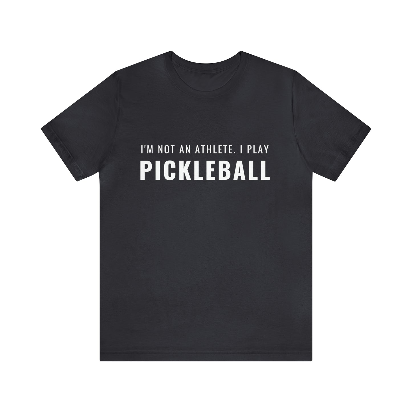 I'm Not An Athlete.  I Play Pickleball.  Bella+Canvas