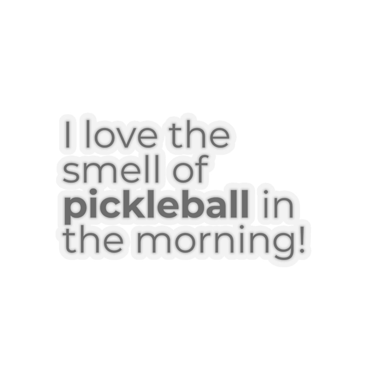 I Love The Smell Of Pickleball In The Morning! Kiss Cut Sticker