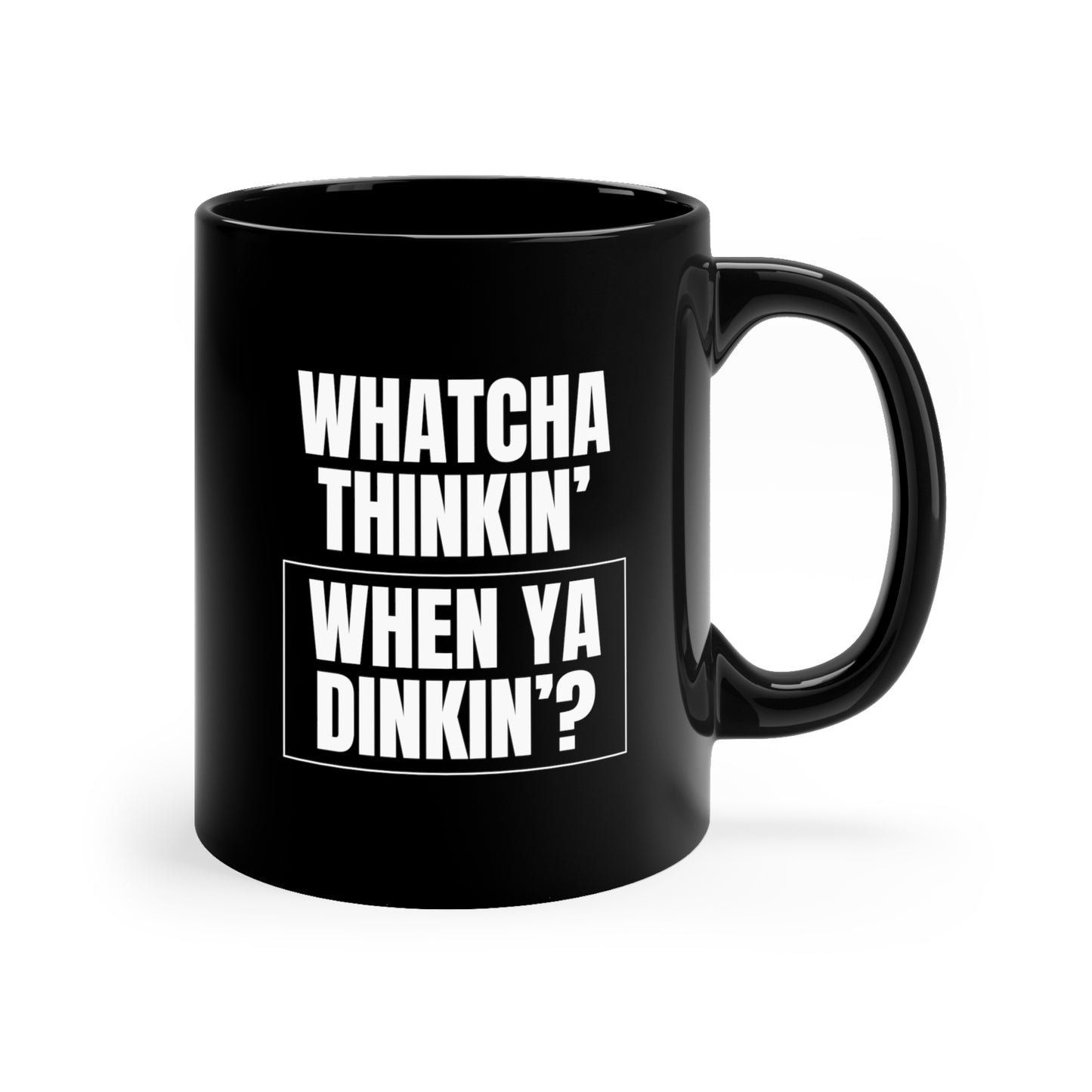 Whatcha Thinkin' When Ya Dinkin'? 11 Oz Black Coffee Mug