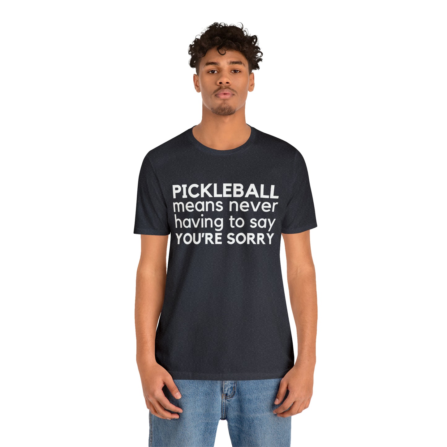 Pickleball Means Never Having To Say You're Sorry Bella+Canvas