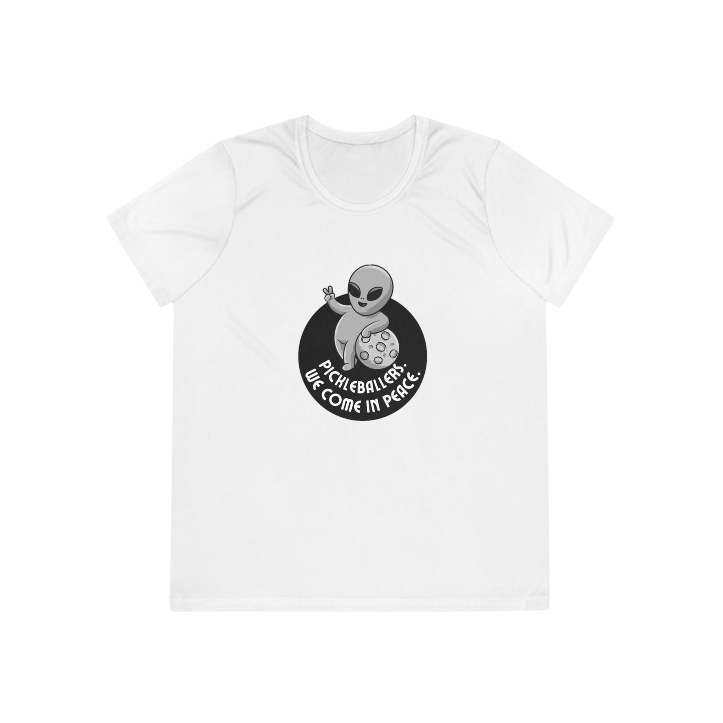 Pickleballers.  We Come In Peace. Women's Moisture Wicking