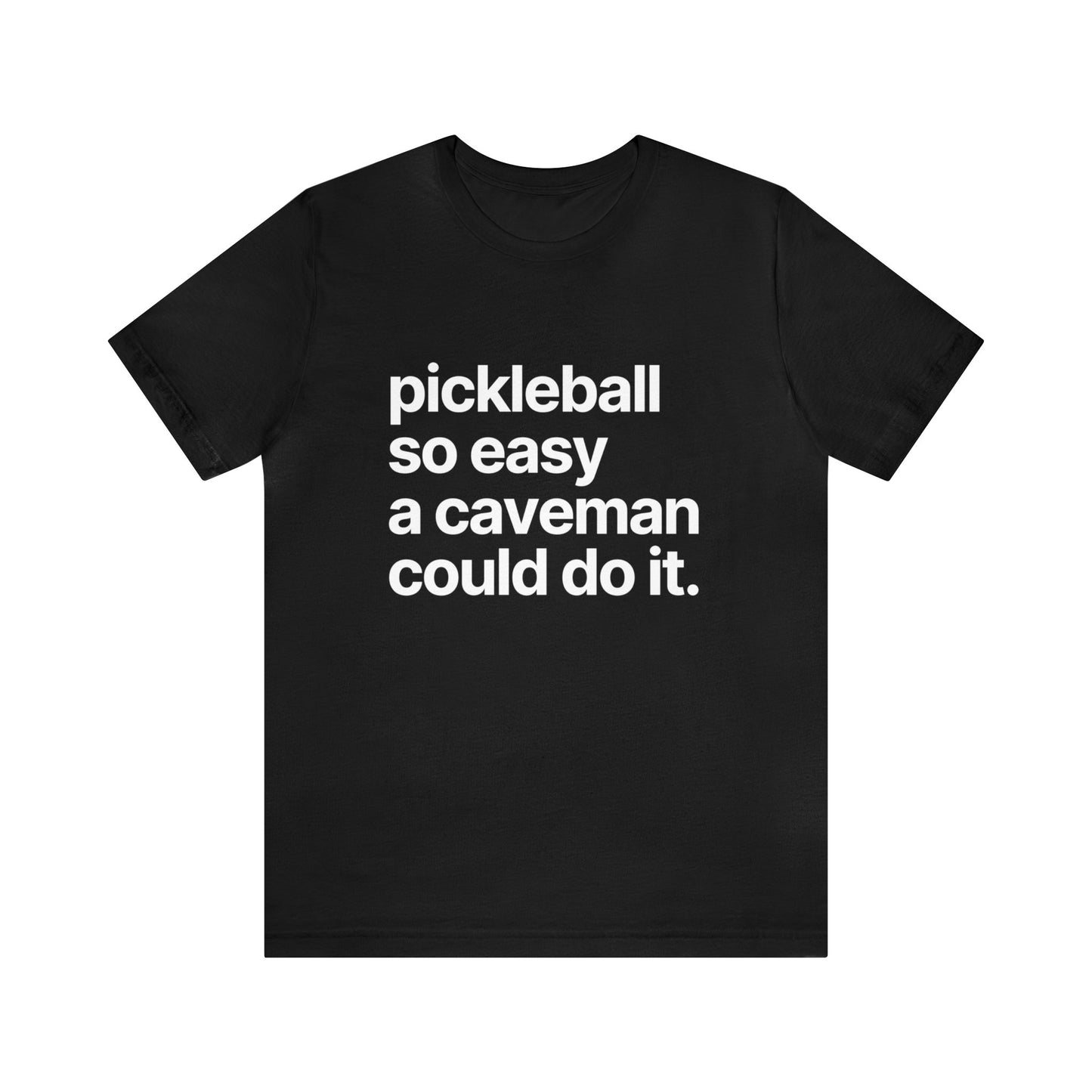 Pickleball So Easy A Caveman Could Do It. Bella+Canvas