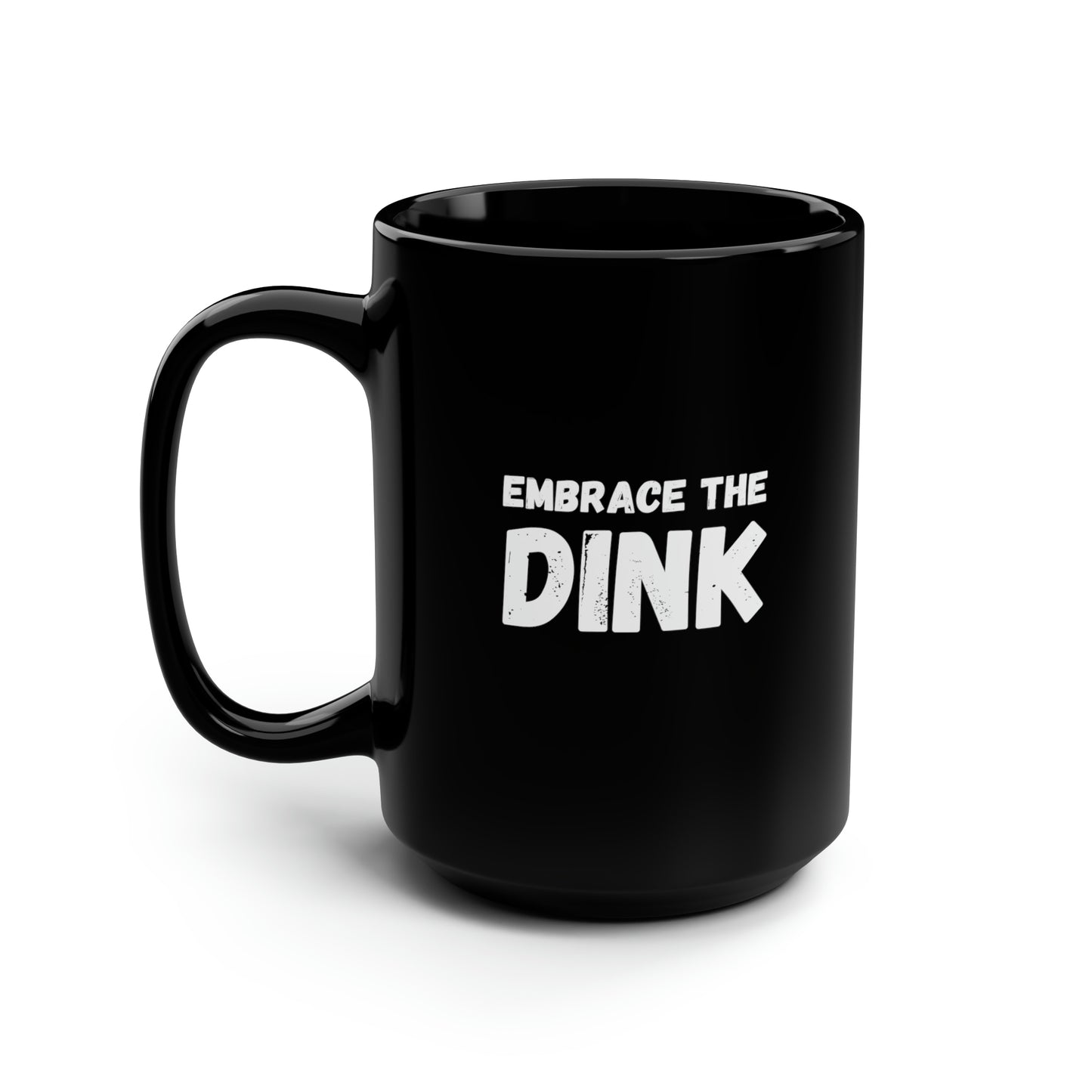 Embrace The Dink 15 Oz Black Coffee Mug