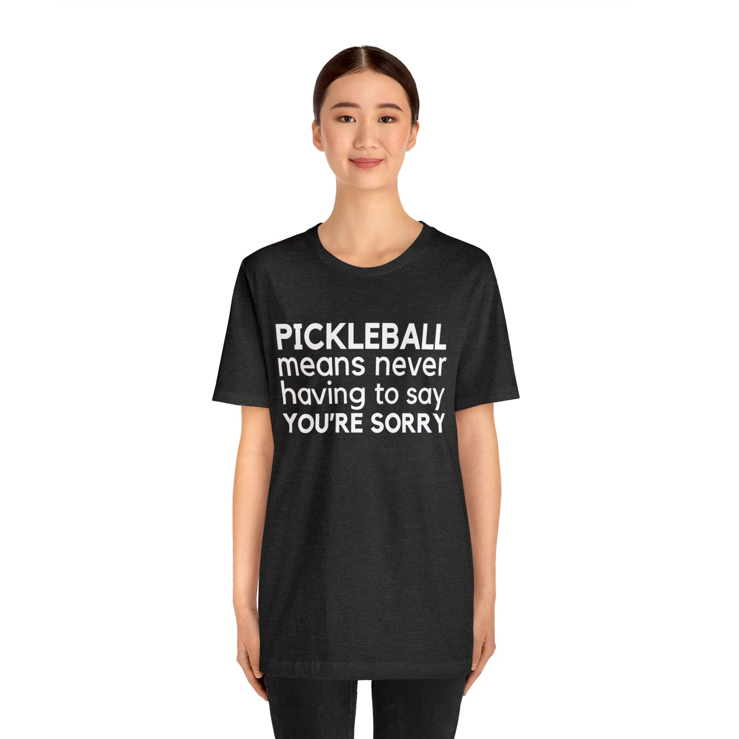 Pickleball Means Never Having To Say You're Sorry Bella+Canvas