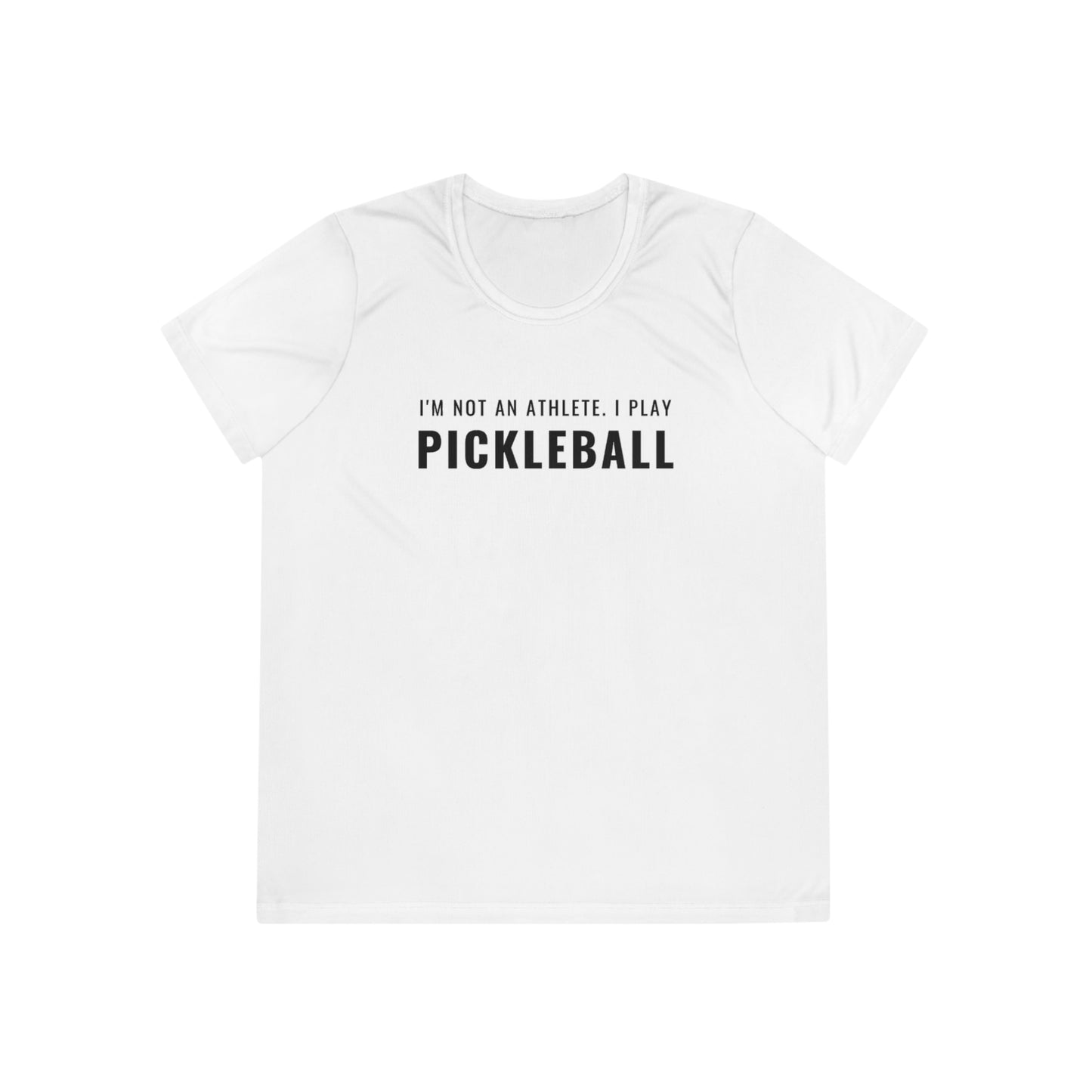 I'm Not An Athlete.  I Play Pickleball.  Women's Moisture Wicking