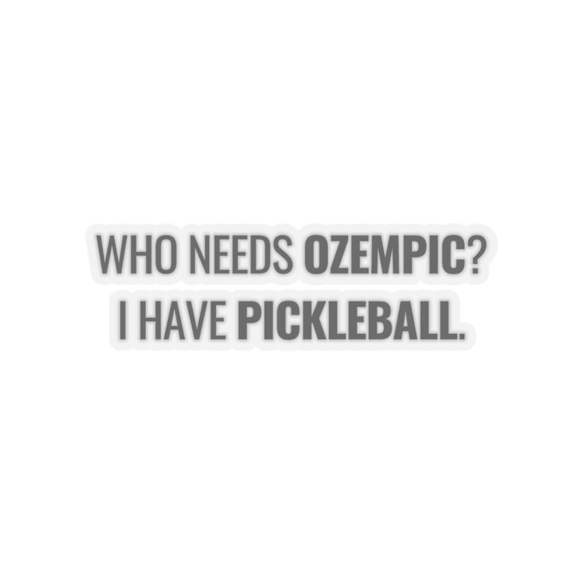 Who Needs Ozempic? I Have Pickleball. Kiss Cut Sticker