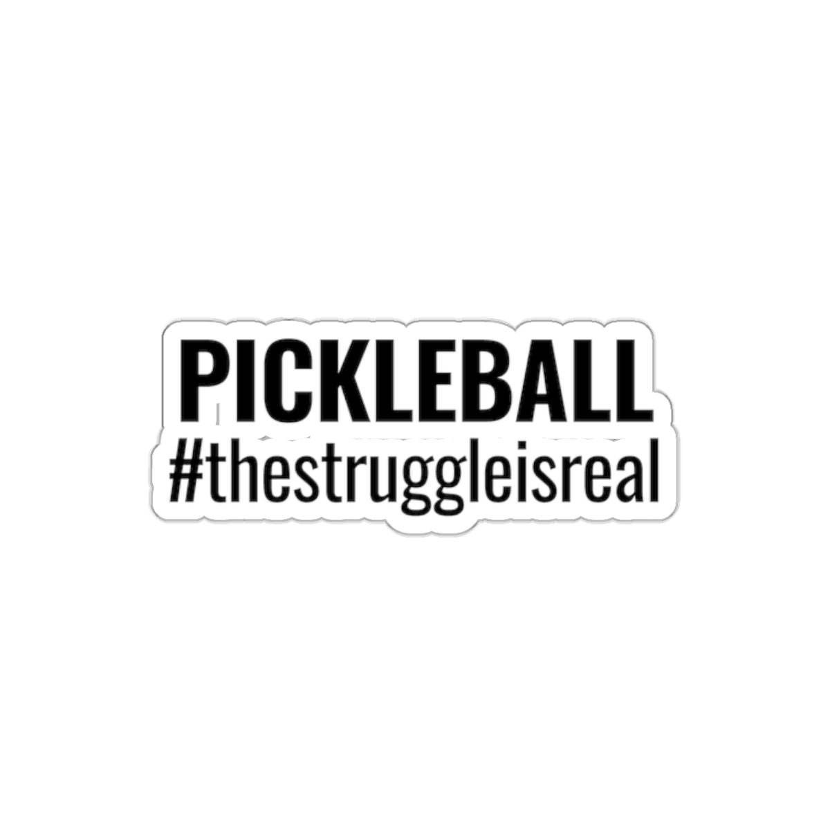 Pickleball. The Struggle Is Real. Kiss Cut Sticker