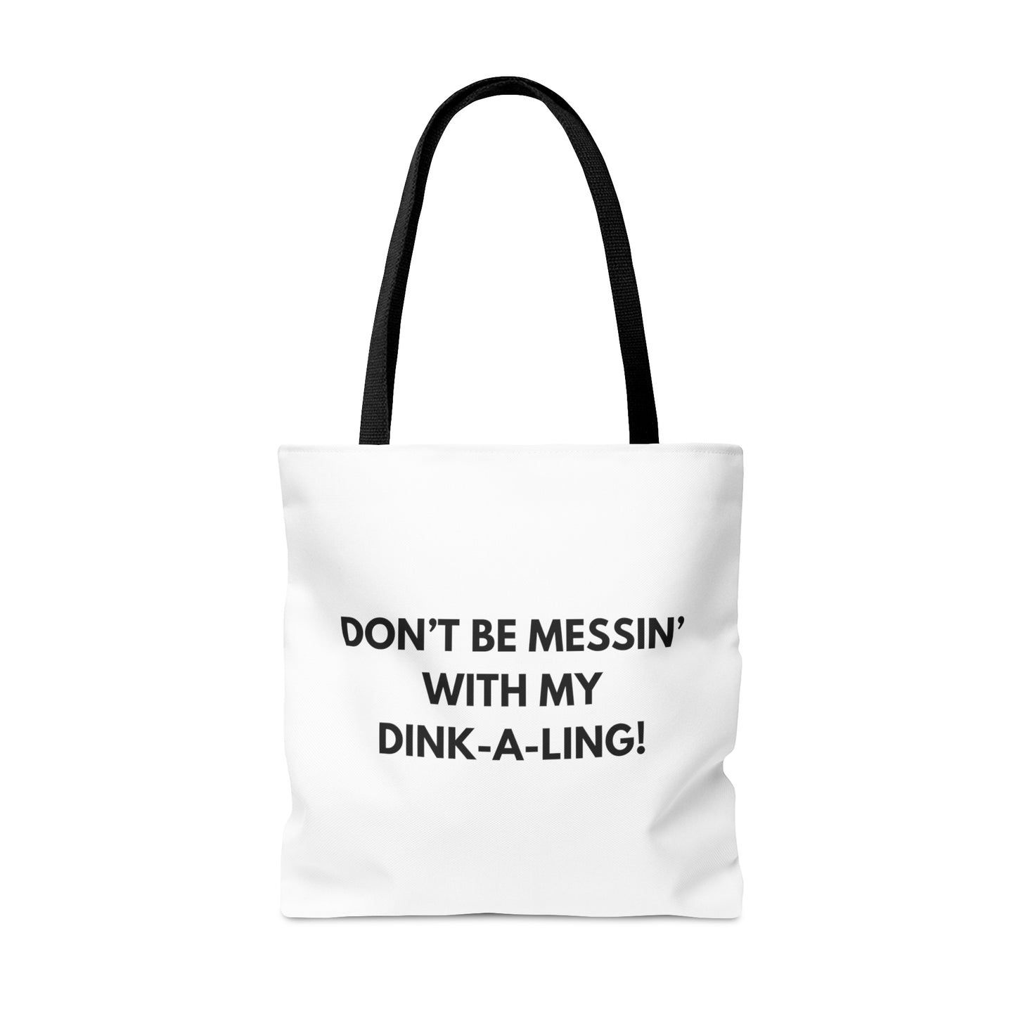 Don't Be Messin' With My Dink-A-Ling! Tote Bag