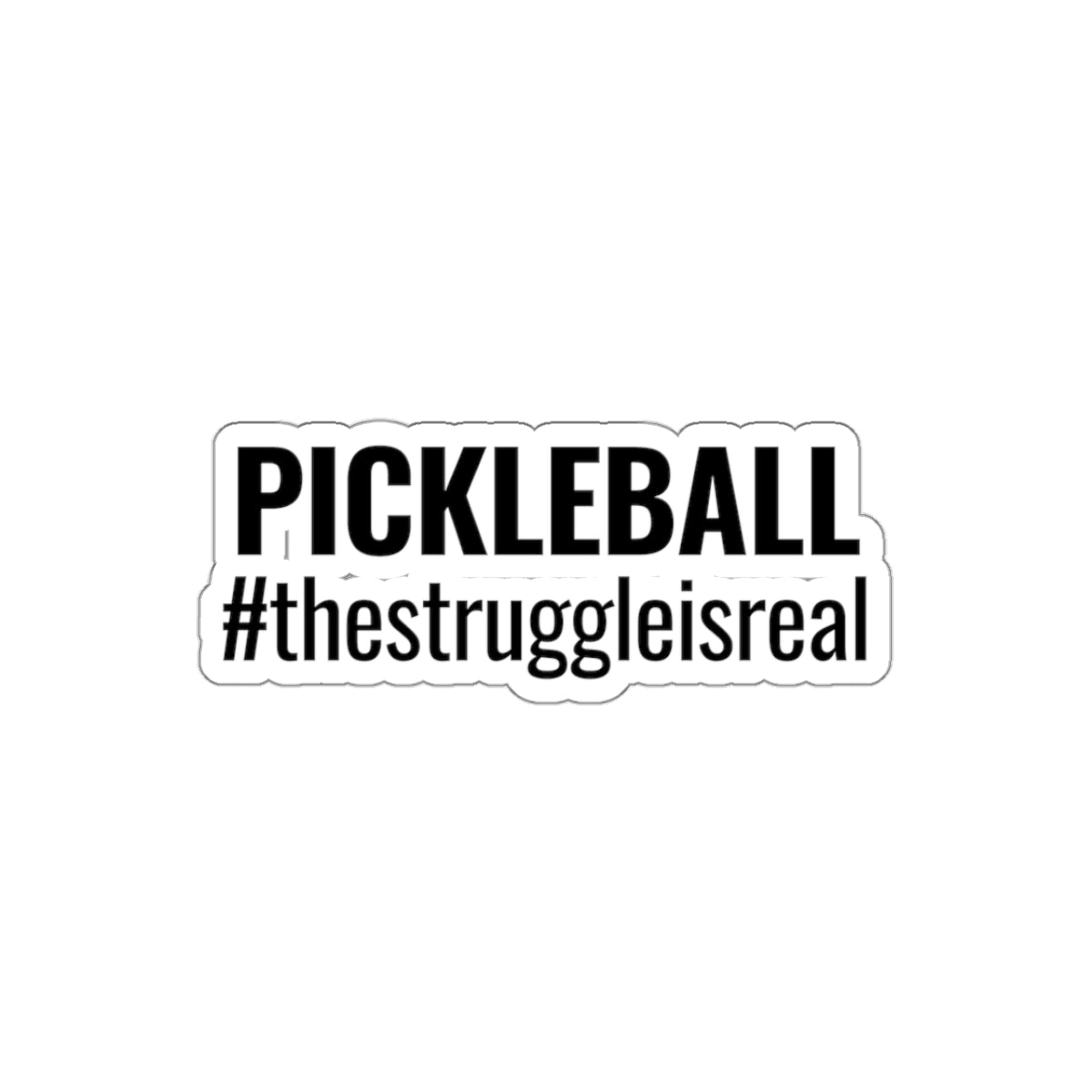 Pickleball. The Struggle Is Real. Kiss Cut Sticker