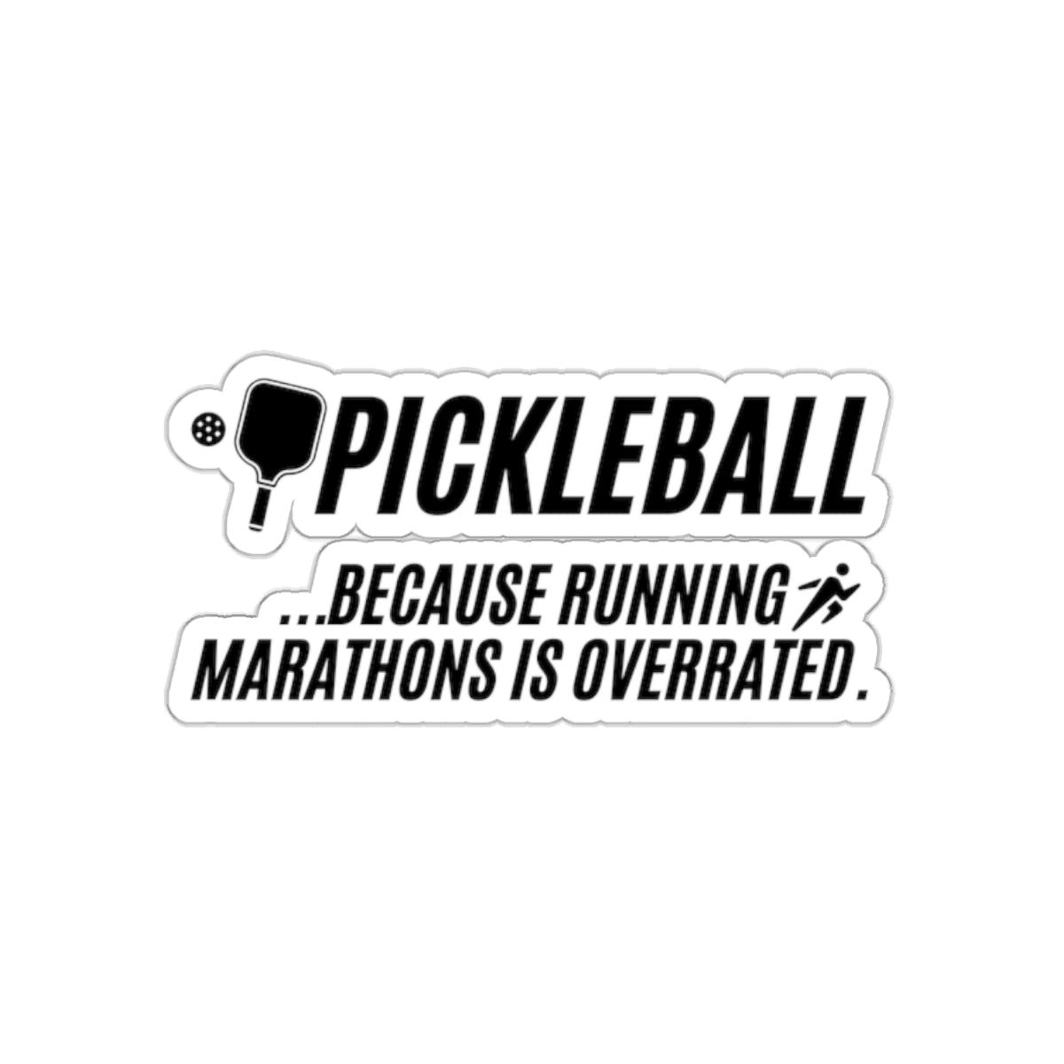 Pickleball...Because Running Marathons Is Overrated. Kiss Cut Sticker