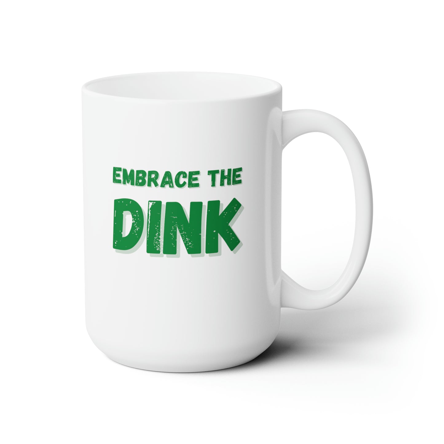 Embrace The Dink. Color Imprint. 15 Oz White Coffee Mug