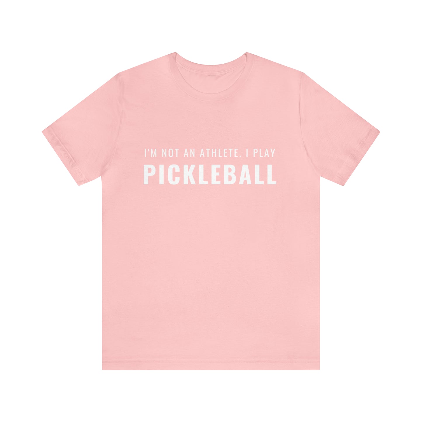 I'm Not An Athlete.  I Play Pickleball.  Bella+Canvas