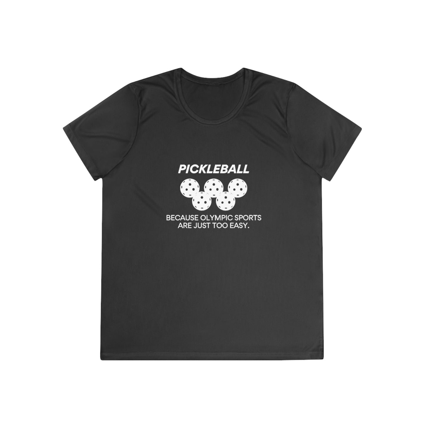 Pickleball. Because Olympic Sports Are Just Too Easy. Women's Moisture Wicking