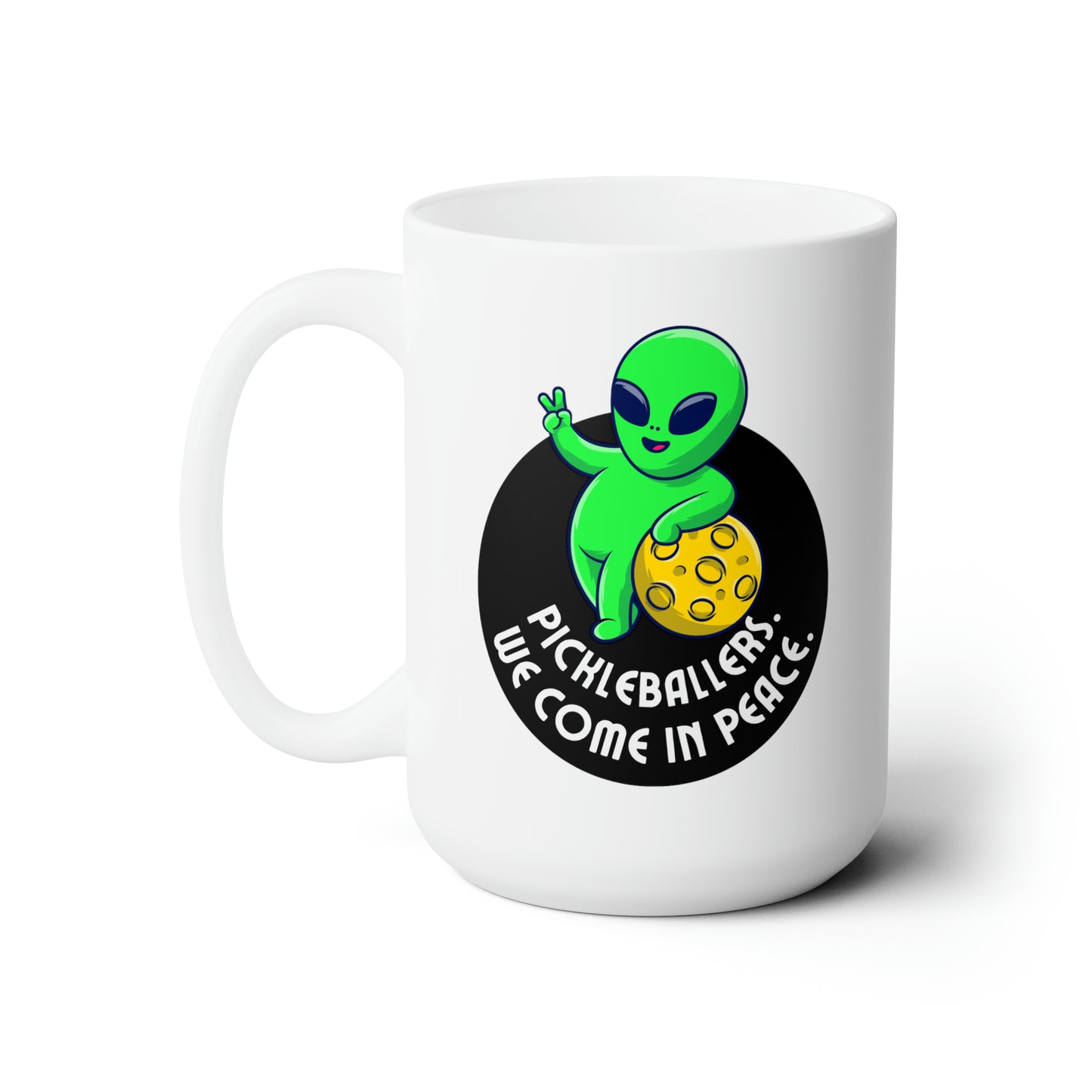 Pickleballers. We Come In Peace. Color Imprint. 15 Oz White Coffee Mug