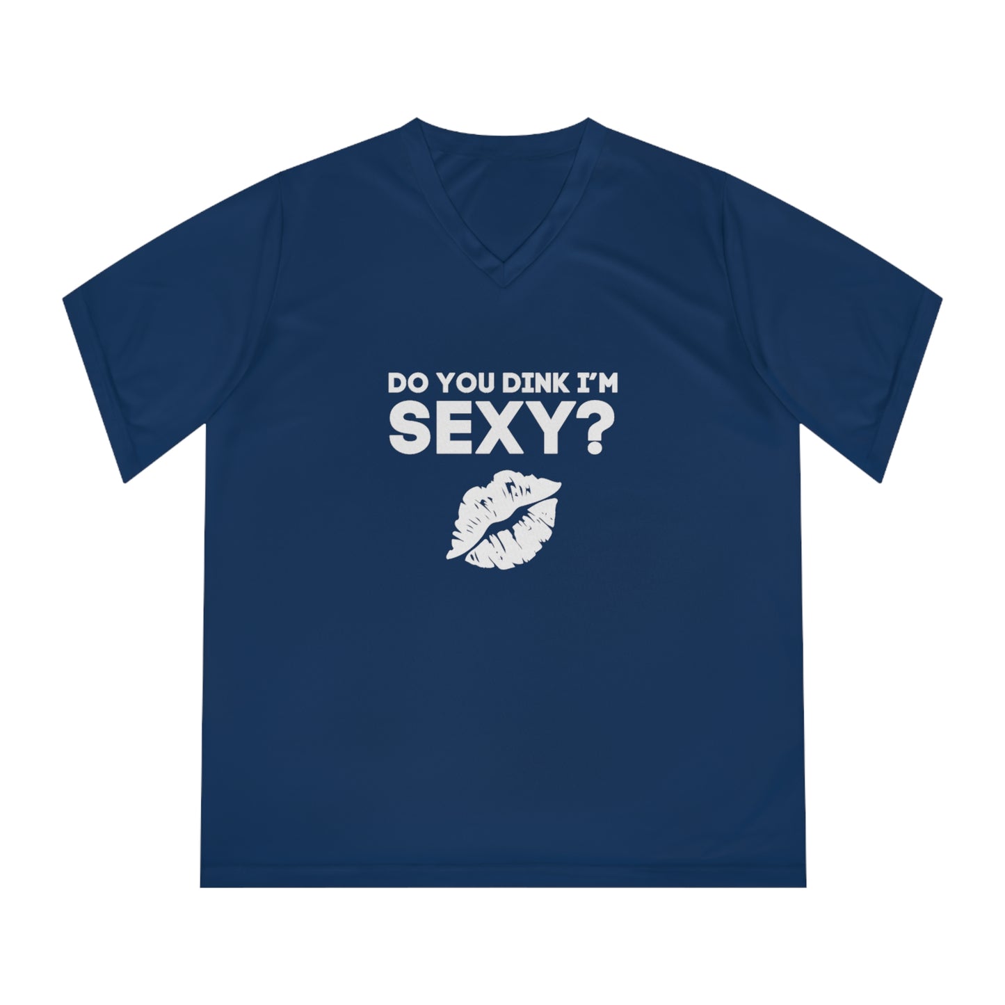 Do You Dink I'm Sexy? Women's Performance V-Neck