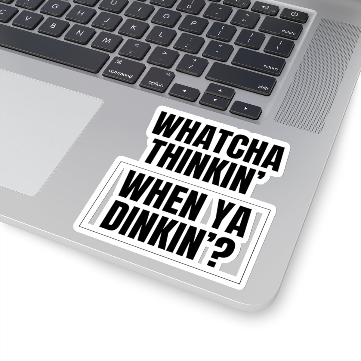 Whatcha Thinkin' When Ya Dinkin'? Kiss Cut Sticker