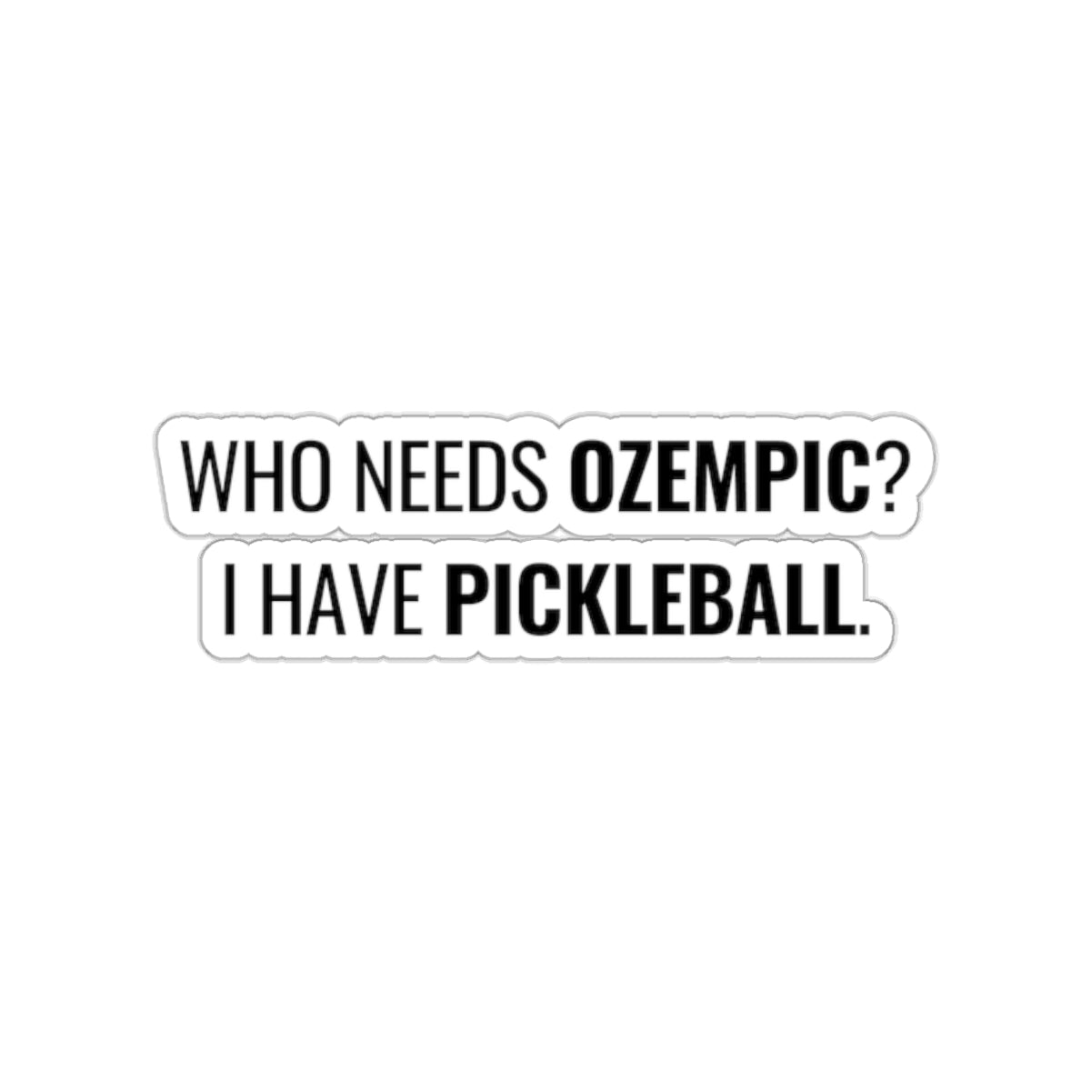 Who Needs Ozempic? I Have Pickleball. Kiss Cut Sticker