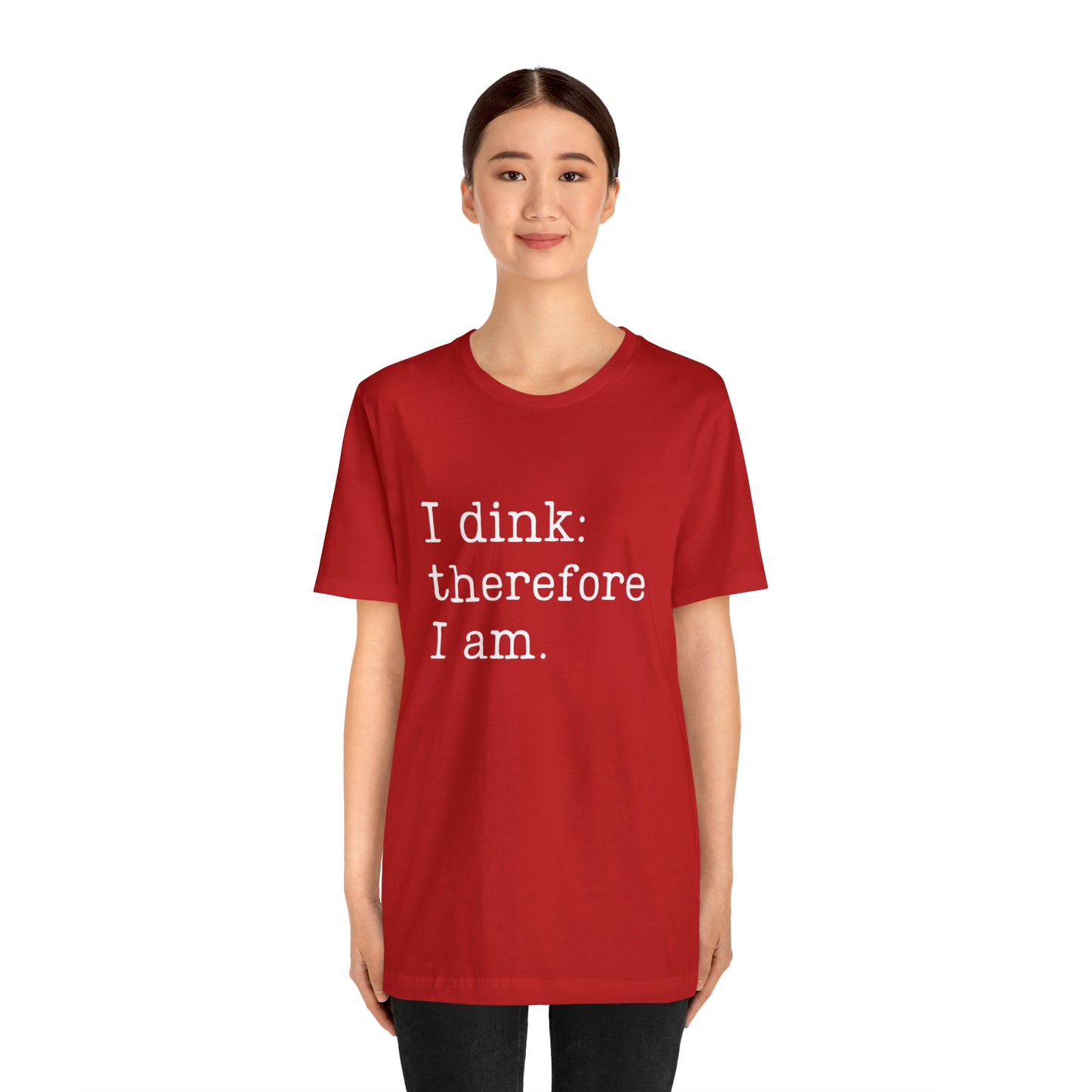 I Dink: Therefore I Am Bella+Canvas