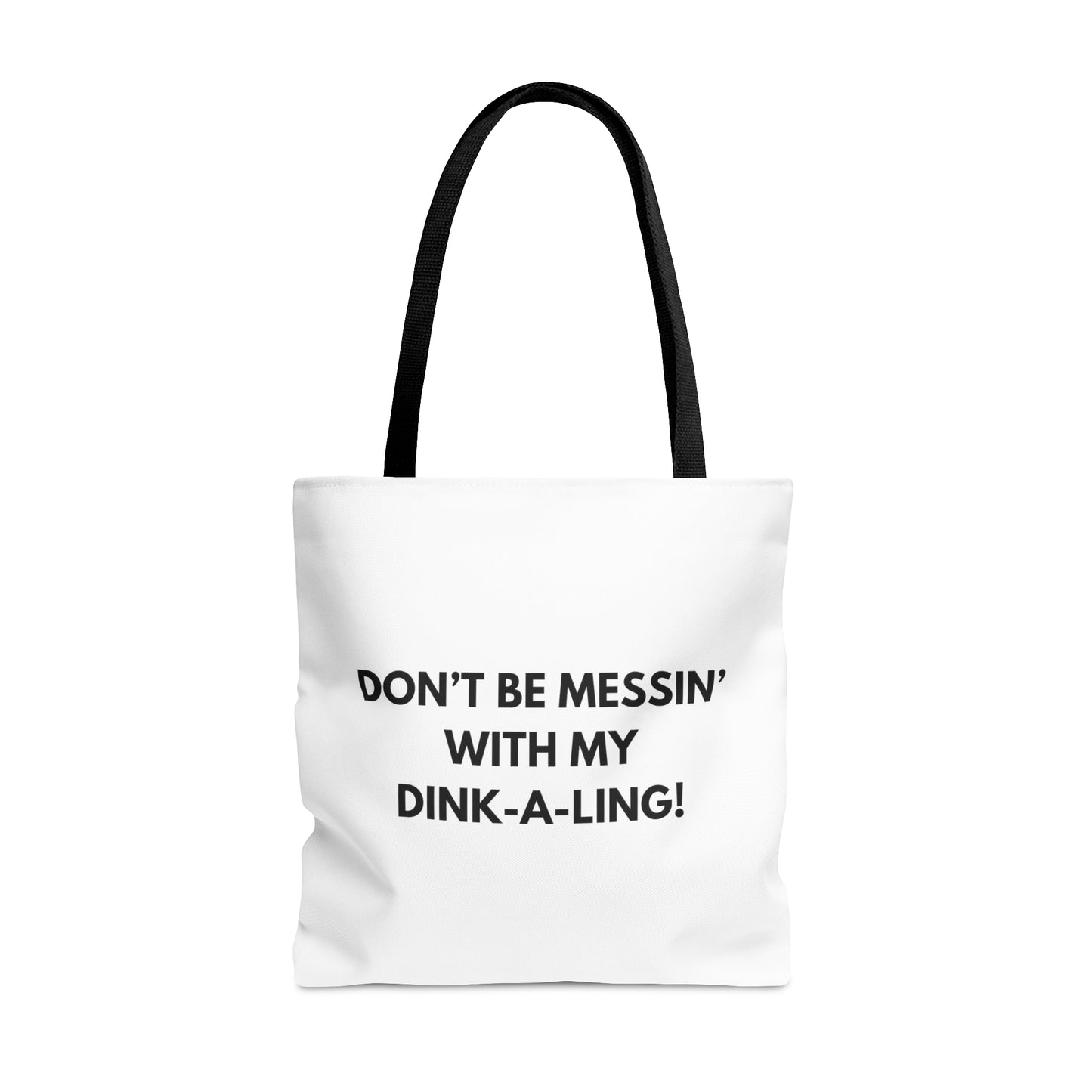 Don't Be Messin' With My Dink-A-Ling! Tote Bag
