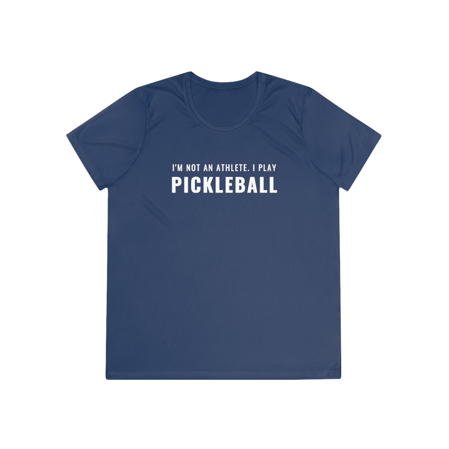I'm Not An Athlete.  I Play Pickleball.  Women's Moisture Wicking