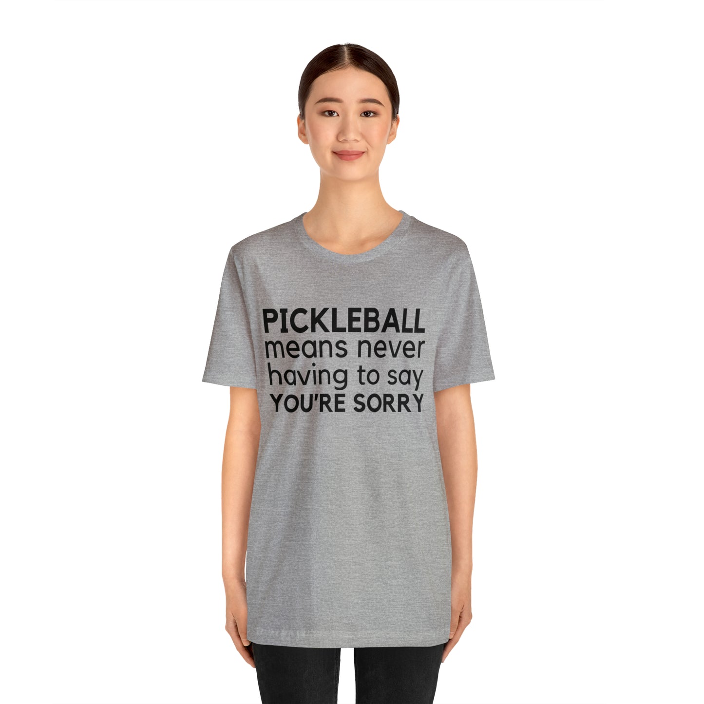 Pickleball Means Never Having To Say You're Sorry Bella+Canvas