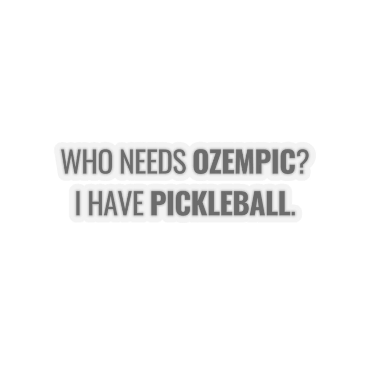 Who Needs Ozempic? I Have Pickleball. Kiss Cut Sticker