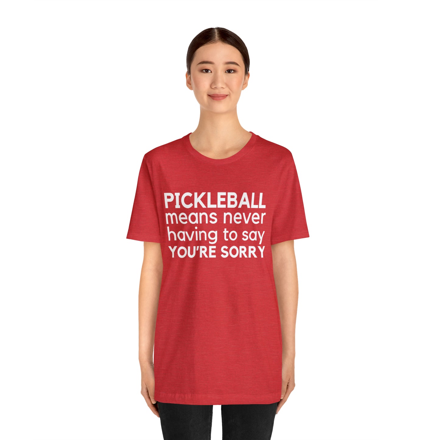 Pickleball Means Never Having To Say You're Sorry Bella+Canvas